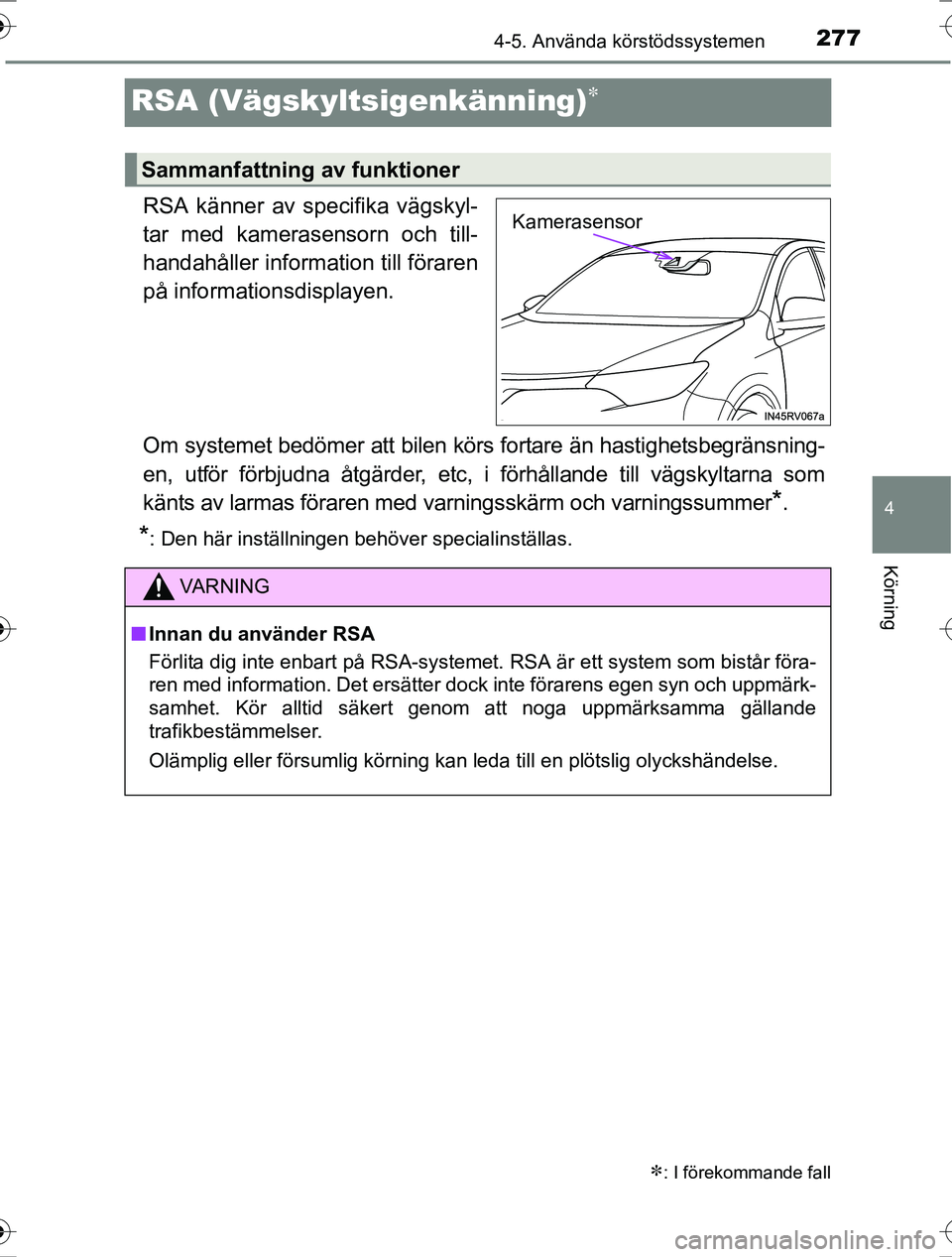 TOYOTA RAV4 2017 Bruksanvisningar (in Swedish) 277
4
4-5. Använda körstödssystemen
Körning
OM42753SE
RSA (Vägskyltsigenkänning)
RSA känner av specifika vägskyl-
tar med kamerasensorn och till-
handahåller information till föraren
på TOYOTA RAV4 2017 Bruksanvisningar (in Swedish) 277
4
4-5. Använda körstödssystemen
Körning
OM42753SE
RSA (Vägskyltsigenkänning)
RSA känner av specifika vägskyl-
tar med kamerasensorn och till-
handahåller information till föraren
på