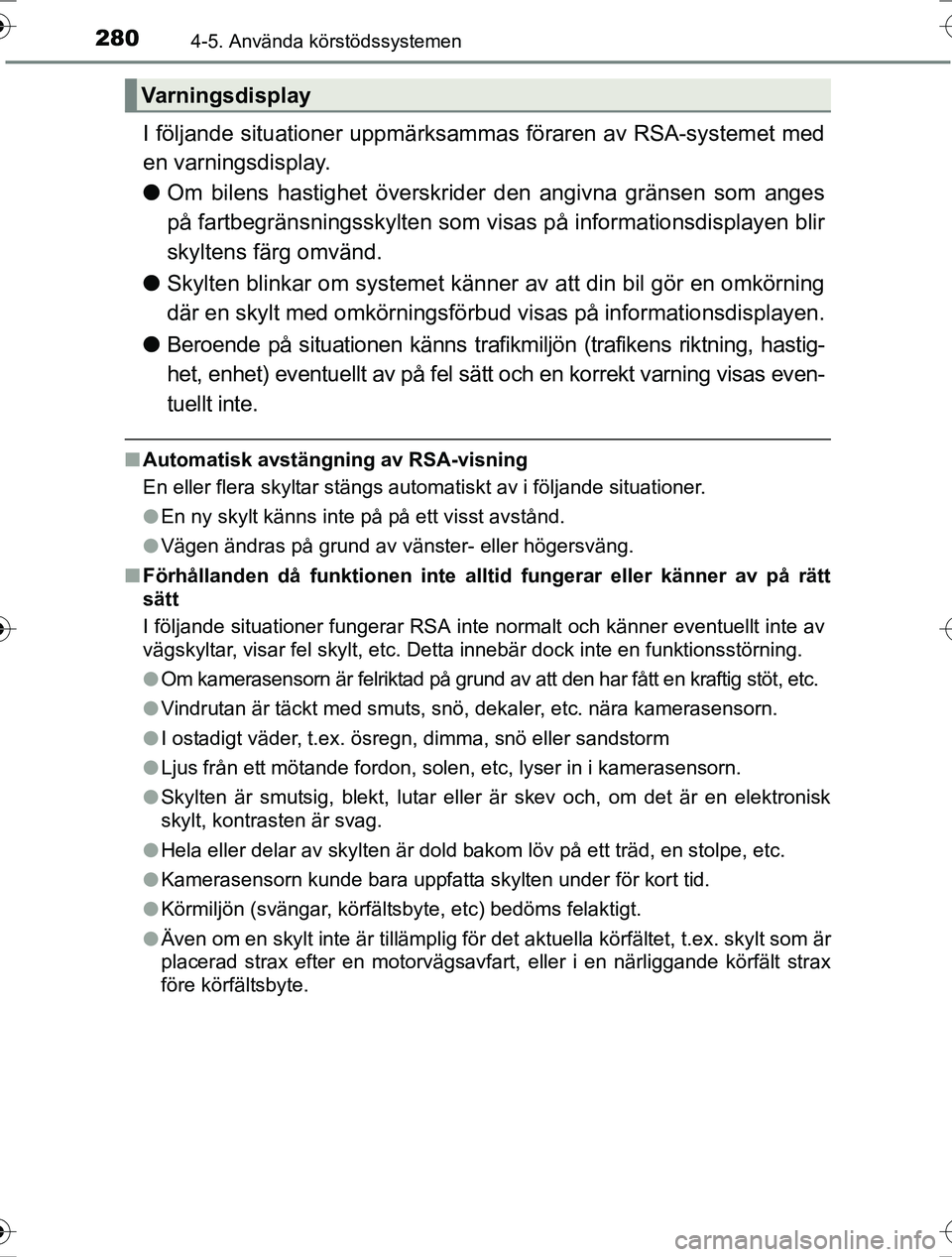 TOYOTA RAV4 2017 Bruksanvisningar (in Swedish) 2804-5. Använda körstödssystemen
OM42753SE
I följande situationer uppmärksammas föraren av RSA-systemet med
en varningsdisplay.
l Om bilens hastighet överskrider den angivna gränsen som anges TOYOTA RAV4 2017 Bruksanvisningar (in Swedish) 2804-5. Använda körstödssystemen
OM42753SE
I följande situationer uppmärksammas föraren av RSA-systemet med
en varningsdisplay.
l Om bilens hastighet överskrider den angivna gränsen som anges