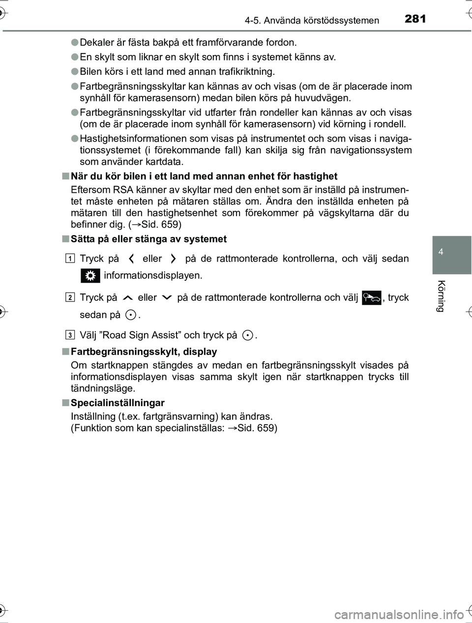 TOYOTA RAV4 2017 Bruksanvisningar (in Swedish) 2814-5. Använda körstödssystemen
4
Körning
OM42753SEl
Dekaler är fästa bakpå ett framförvarande fordon.
l En skylt som liknar en skylt som finns i systemet känns av.
l Bilen körs i ett land TOYOTA RAV4 2017 Bruksanvisningar (in Swedish) 2814-5. Använda körstödssystemen
4
Körning
OM42753SEl
Dekaler är fästa bakpå ett framförvarande fordon.
l En skylt som liknar en skylt som finns i systemet känns av.
l Bilen körs i ett land