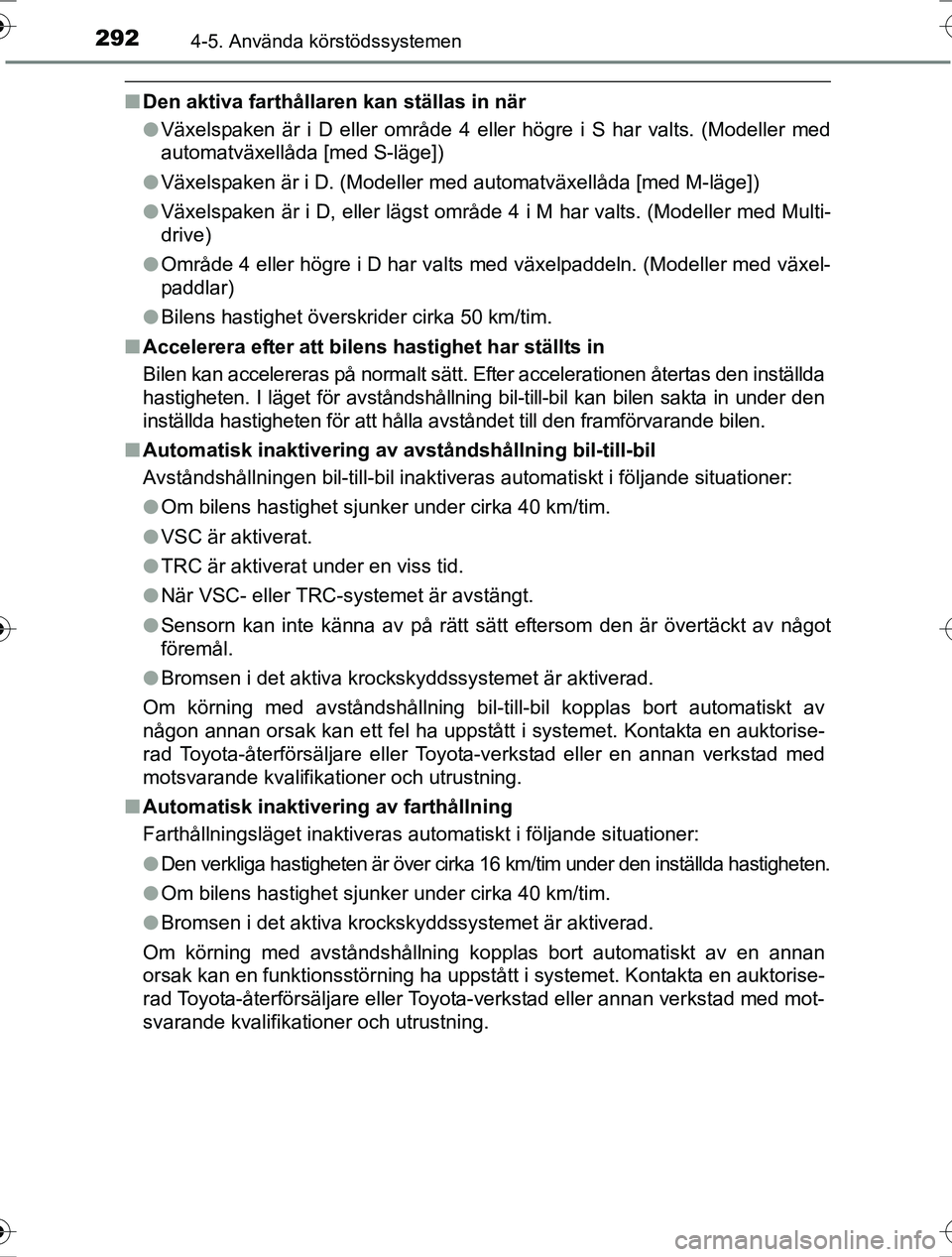 TOYOTA RAV4 2017  Bruksanvisningar (in Swedish) 2924-5. Använda körstödssystemen
OM42753SE
nDen aktiva farthållaren kan ställas in när
lVäxelspaken är i D eller område 4 eller högre i S har valts. (Modeller med
automatväxellåda [med S-l