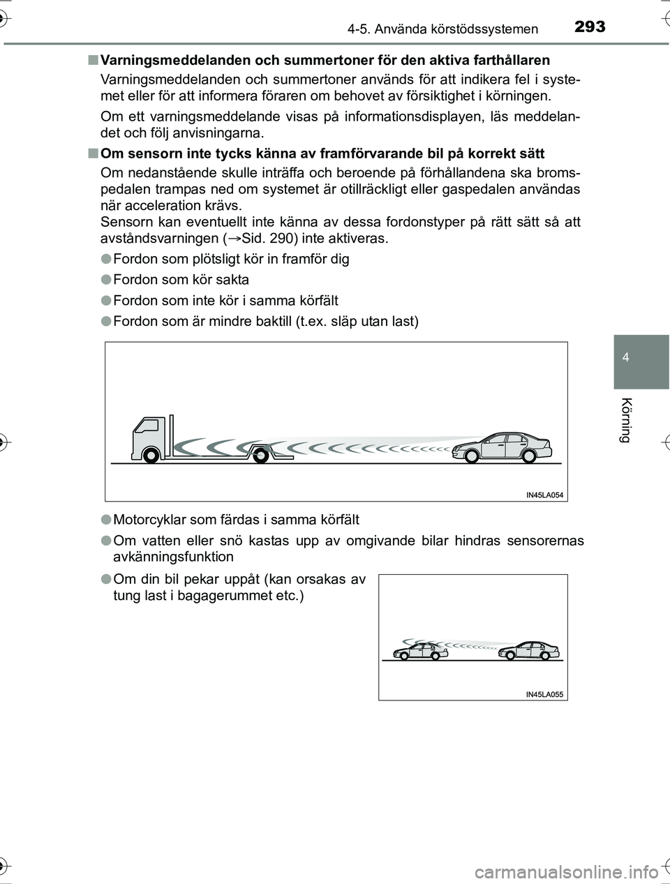 TOYOTA RAV4 2017  Bruksanvisningar (in Swedish) 2934-5. Använda körstödssystemen
4
Körning
OM42753SEn
Varningsmeddelanden och summert oner för den aktiva farthållaren
Varningsmeddelanden och summertoner används för att indikera fel i syste-