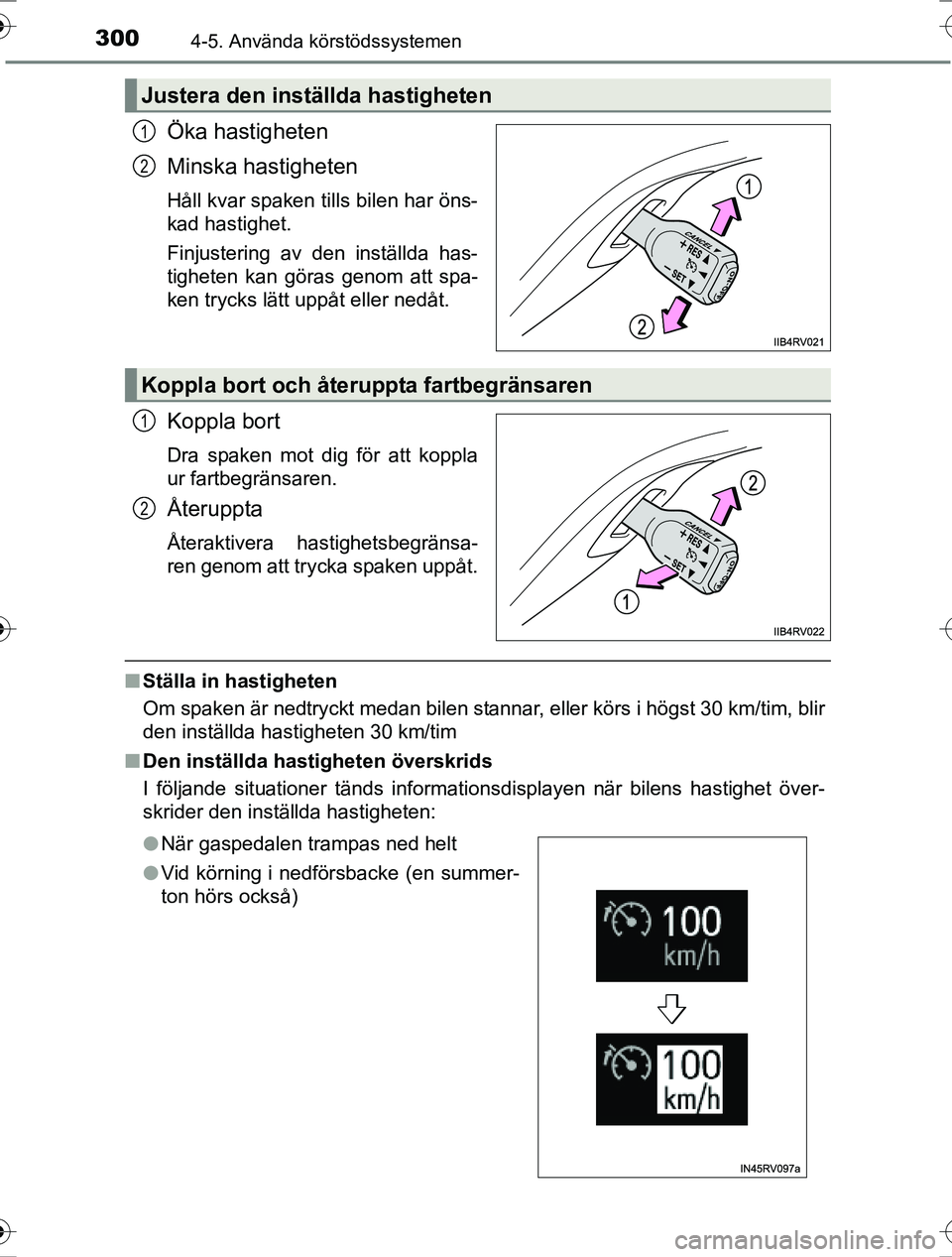 TOYOTA RAV4 2017  Bruksanvisningar (in Swedish) 3004-5. Använda körstödssystemen
OM42753SE
Öka hastigheten
Minska hastigheten
Håll kvar spaken tills bilen har öns-
kad hastighet.
Finjustering av den inställda has-
tigheten kan göras genom a