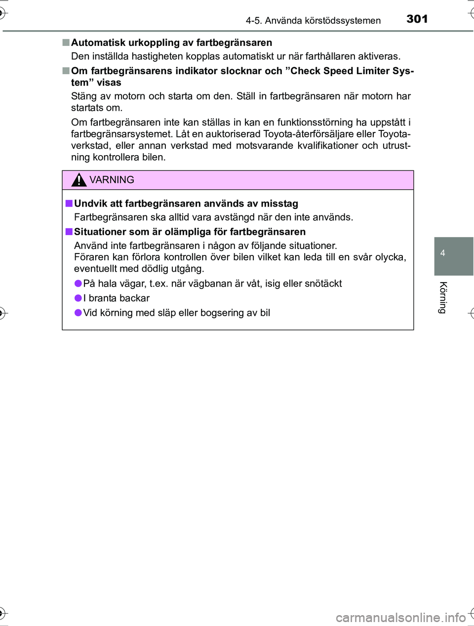TOYOTA RAV4 2017  Bruksanvisningar (in Swedish) 3014-5. Använda körstödssystemen
4
Körning
OM42753SEn
Automatisk urkopplin g av fartbegränsaren
Den inställda hastigheten kopplas automatiskt ur när farthållaren aktiveras.
n Om fartbegränsar