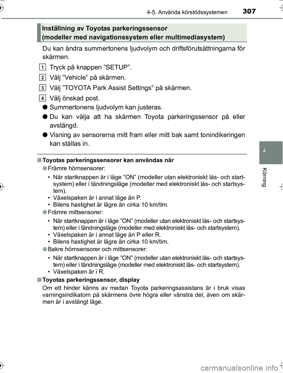 TOYOTA RAV4 2017  Bruksanvisningar (in Swedish) 3074-5. Använda körstödssystemen
4
Körning
OM42753SE
Du kan ändra summertonens ljudvolym och driftsförutsättningarna för
skärmen.Tryck på knappen ”SETUP”.
Välj ”Vehicle” på skärme