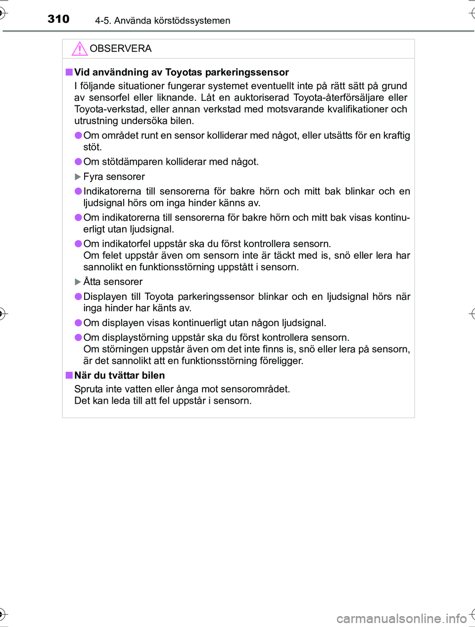 TOYOTA RAV4 2017 Bruksanvisningar (in Swedish) 3104-5. Använda körstödssystemen
OM42753SE
OBSERVERA
nVid användning av Toyotas parkeringssensor
I följande situationer fungerar systemet eventuellt inte på rätt sätt på grund
av sensorfel el TOYOTA RAV4 2017 Bruksanvisningar (in Swedish) 3104-5. Använda körstödssystemen
OM42753SE
OBSERVERA
nVid användning av Toyotas parkeringssensor
I följande situationer fungerar systemet eventuellt inte på rätt sätt på grund
av sensorfel el
