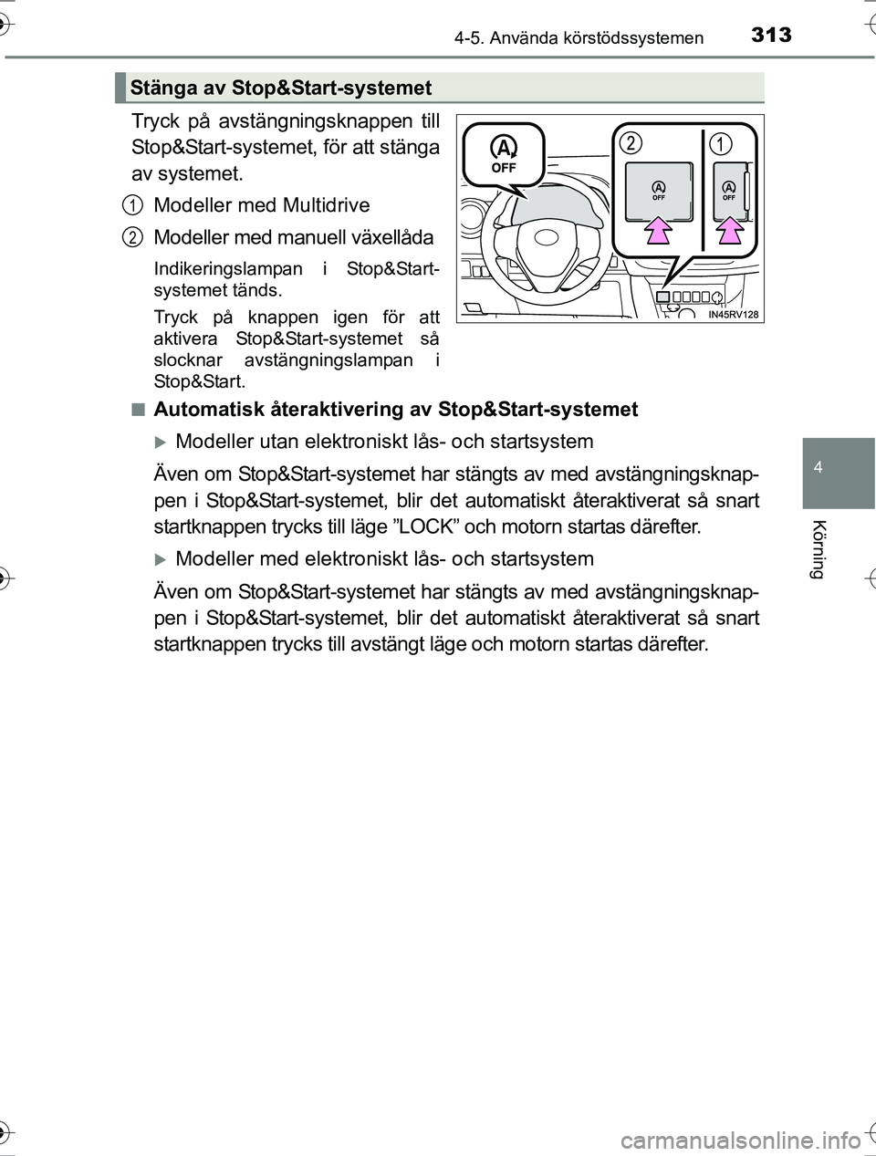 TOYOTA RAV4 2017 Bruksanvisningar (in Swedish) 3134-5. Använda körstödssystemen
4
Körning
OM42753SE
Tryck på avstängningsknappen till
Stop&Start-systemet, för att stänga
av systemet.
Modeller med Multidrive
Modeller med manuell växellåda TOYOTA RAV4 2017 Bruksanvisningar (in Swedish) 3134-5. Använda körstödssystemen
4
Körning
OM42753SE
Tryck på avstängningsknappen till
Stop&Start-systemet, för att stänga
av systemet.
Modeller med Multidrive
Modeller med manuell växellåda