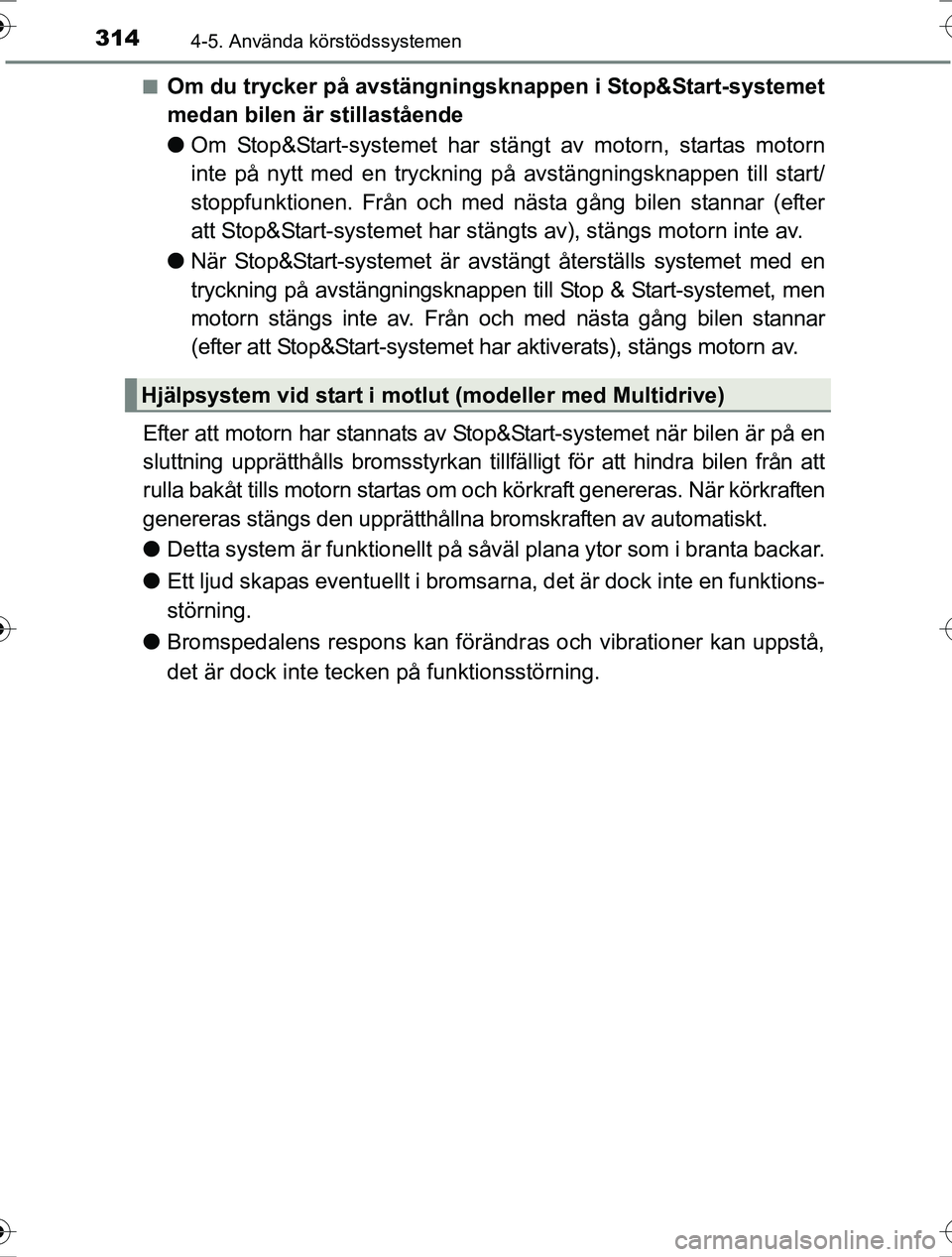 TOYOTA RAV4 2017 Bruksanvisningar (in Swedish) 3144-5. Använda körstödssystemen
OM42753SEn
Om du trycker på avstängningskn
appen i Stop&Start-systemet
medan bilen är stillastående
l Om Stop&Start-systemet har stängt av motorn, startas moto TOYOTA RAV4 2017 Bruksanvisningar (in Swedish) 3144-5. Använda körstödssystemen
OM42753SEn
Om du trycker på avstängningskn
appen i Stop&Start-systemet
medan bilen är stillastående
l Om Stop&Start-systemet har stängt av motorn, startas moto