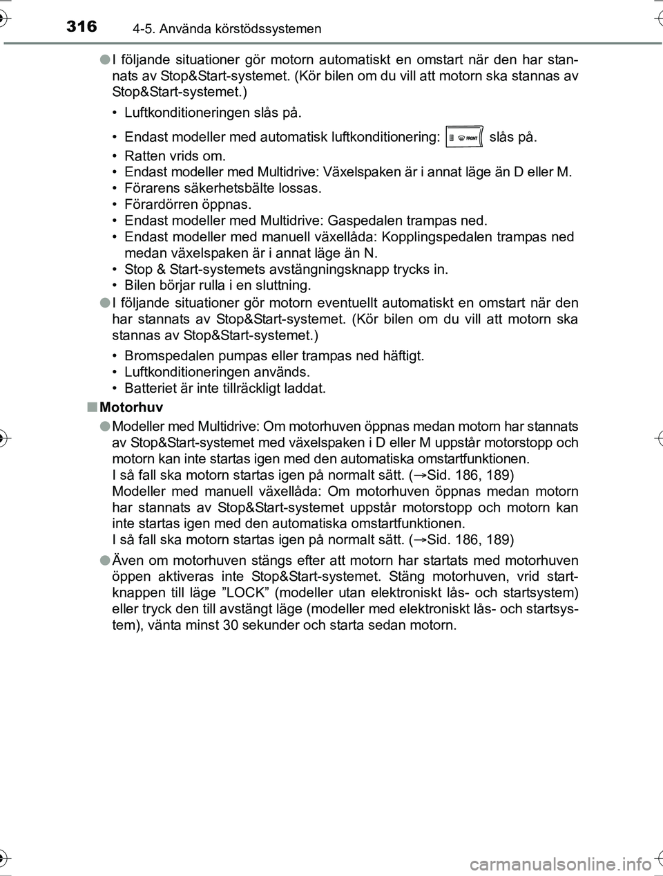 TOYOTA RAV4 2017 Bruksanvisningar (in Swedish) 3164-5. Använda körstödssystemen
OM42753SEl
I följande situationer gör motorn automatiskt en omstart när den har stan-
nats av Stop&Start-systemet. (Kör bilen om du vill att motorn ska stannas TOYOTA RAV4 2017 Bruksanvisningar (in Swedish) 3164-5. Använda körstödssystemen
OM42753SEl
I följande situationer gör motorn automatiskt en omstart när den har stan-
nats av Stop&Start-systemet. (Kör bilen om du vill att motorn ska stannas