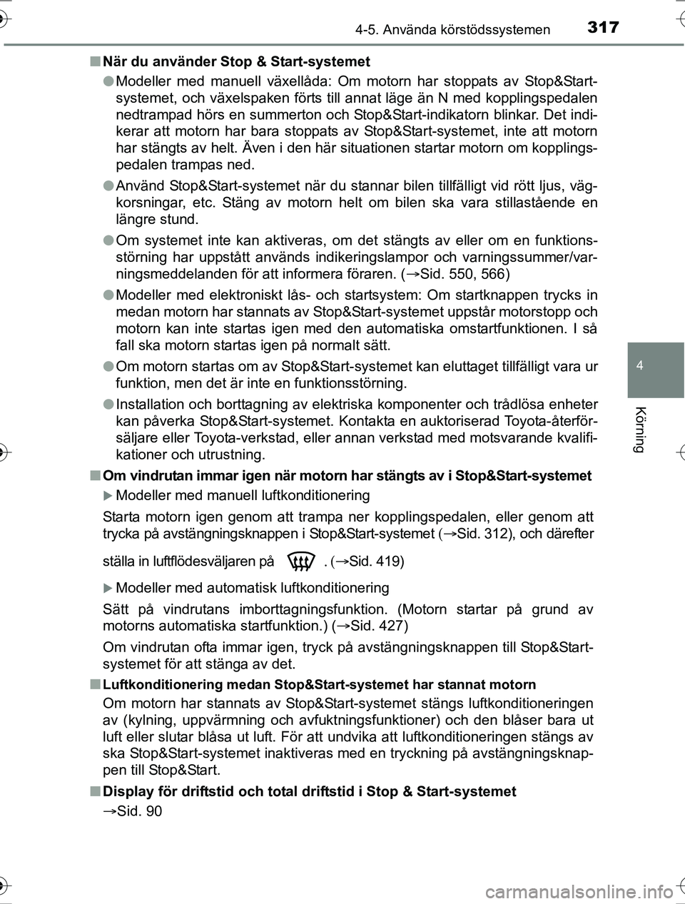 TOYOTA RAV4 2017 Bruksanvisningar (in Swedish) 3174-5. Använda körstödssystemen
4
Körning
OM42753SEn
När du använder Stop & Start-systemet
lModeller med manuell växellåda: Om motorn har stoppats av Stop&Start-
systemet, och växelspaken f TOYOTA RAV4 2017 Bruksanvisningar (in Swedish) 3174-5. Använda körstödssystemen
4
Körning
OM42753SEn
När du använder Stop & Start-systemet
lModeller med manuell växellåda: Om motorn har stoppats av Stop&Start-
systemet, och växelspaken f