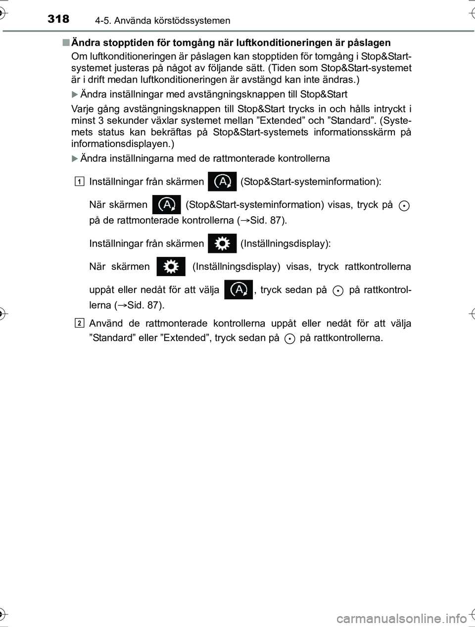 TOYOTA RAV4 2017 Bruksanvisningar (in Swedish) 3184-5. Använda körstödssystemen
OM42753SEn
Ändra stopptiden för tomgång när luftkonditioneringen är påslagen
Om luftkonditioneringen är påslagen kan stopptiden för tomgång i Stop&Start-
TOYOTA RAV4 2017 Bruksanvisningar (in Swedish) 3184-5. Använda körstödssystemen
OM42753SEn
Ändra stopptiden för tomgång när luftkonditioneringen är påslagen
Om luftkonditioneringen är påslagen kan stopptiden för tomgång i Stop&Start-