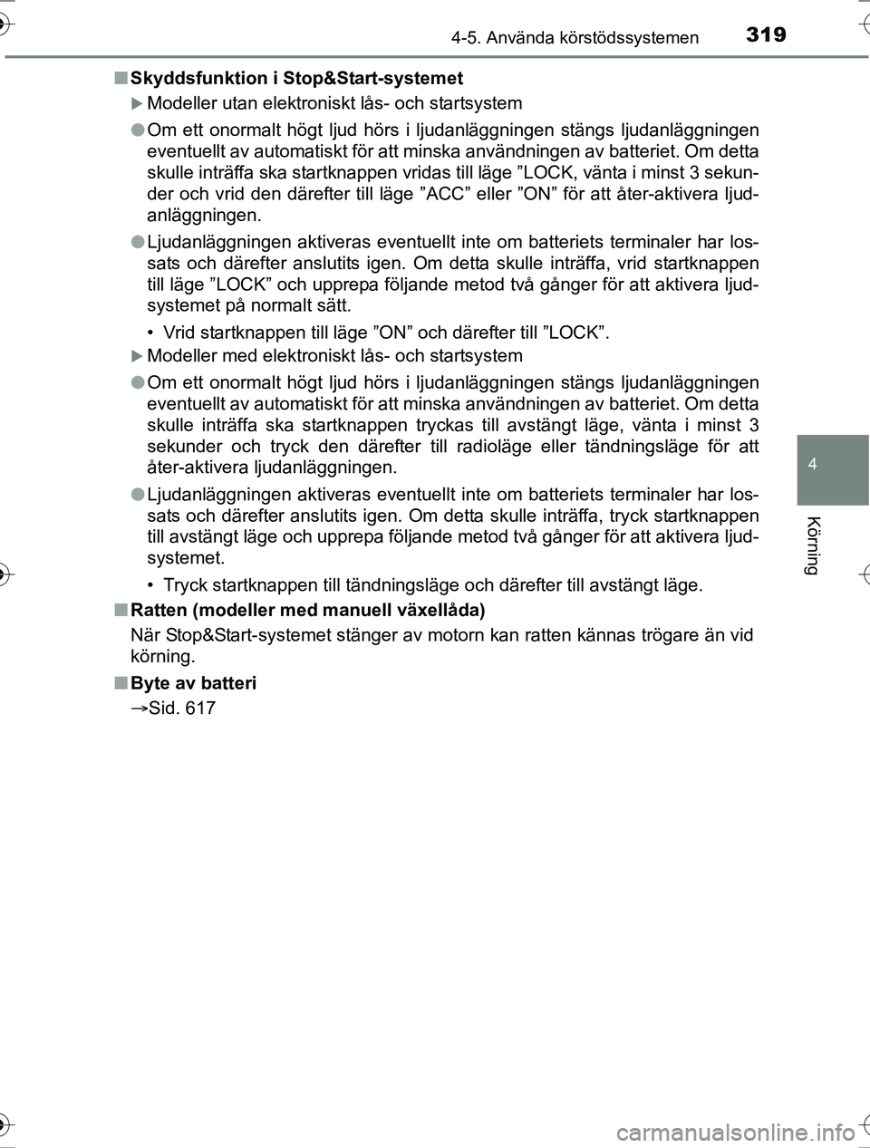 TOYOTA RAV4 2017 Bruksanvisningar (in Swedish) 3194-5. Använda körstödssystemen
4
Körning
OM42753SEn
Skyddsfunktion i Stop&Start-systemet
Modeller utan elektroniskt lås- och startsystem
l Om ett onormalt högt ljud hörs i ljudanläggninge TOYOTA RAV4 2017 Bruksanvisningar (in Swedish) 3194-5. Använda körstödssystemen
4
Körning
OM42753SEn
Skyddsfunktion i Stop&Start-systemet
Modeller utan elektroniskt lås- och startsystem
l Om ett onormalt högt ljud hörs i ljudanläggninge