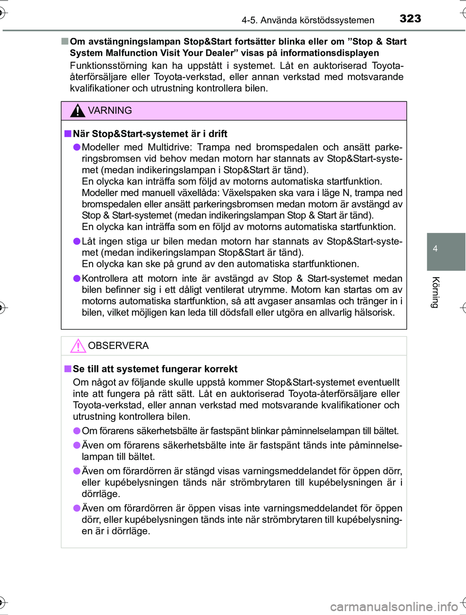 TOYOTA RAV4 2017  Bruksanvisningar (in Swedish) 3234-5. Använda körstödssystemen
4
Körning
OM42753SEn
Om avstängningslampan Stop&Start fortsätter blinka eller om ”Stop & Start
System Malfunction Visit Your Dealer” visas på informationsdi