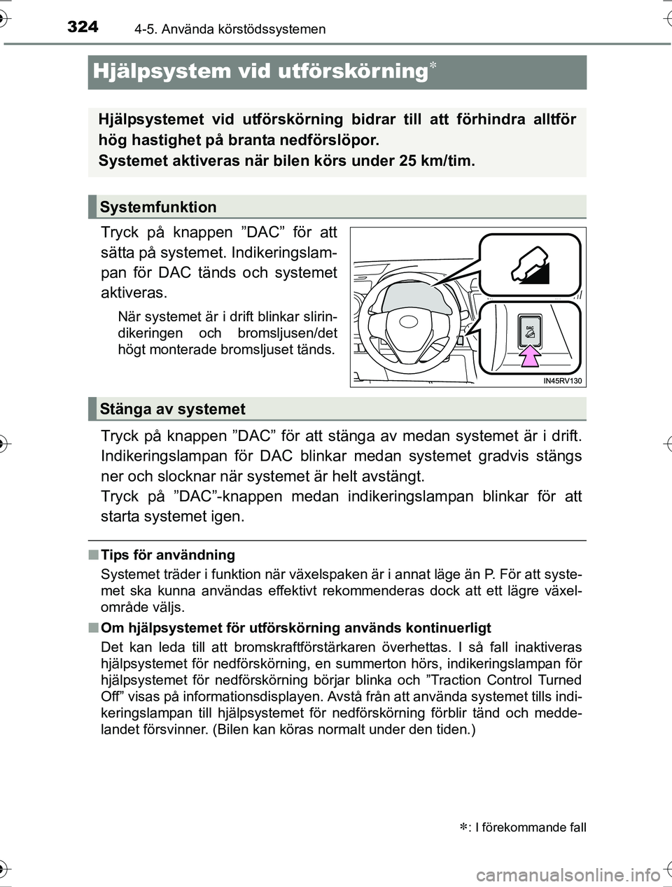 TOYOTA RAV4 2017 Bruksanvisningar (in Swedish) 3244-5. Använda körstödssystemen
OM42753SE
Hjälpsystem vid utförskörning
Tryck på knappen ”DAC” för att
sätta på systemet. Indikeringslam-
pan för DAC tänds och systemet
aktiveras.
TOYOTA RAV4 2017 Bruksanvisningar (in Swedish) 3244-5. Använda körstödssystemen
OM42753SE
Hjälpsystem vid utförskörning
Tryck på knappen ”DAC” för att
sätta på systemet. Indikeringslam-
pan för DAC tänds och systemet
aktiveras.