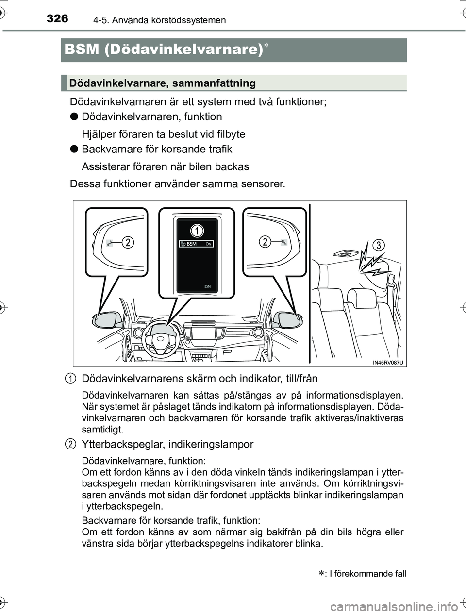 TOYOTA RAV4 2017 Bruksanvisningar (in Swedish) 3264-5. Använda körstödssystemen
OM42753SE
BSM (Dödavinkelvarnare)
Dödavinkelvarnaren är ett system med två funktioner;
lDödavinkelvarnaren, funktion
Hjälper föraren ta beslut vid filbyte TOYOTA RAV4 2017 Bruksanvisningar (in Swedish) 3264-5. Använda körstödssystemen
OM42753SE
BSM (Dödavinkelvarnare)
Dödavinkelvarnaren är ett system med två funktioner;
lDödavinkelvarnaren, funktion
Hjälper föraren ta beslut vid filbyte