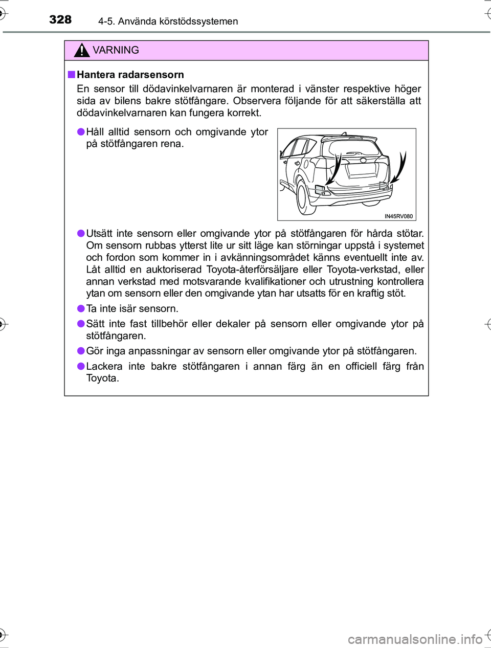 TOYOTA RAV4 2017 Bruksanvisningar (in Swedish) 3284-5. Använda körstödssystemen
OM42753SE
VA R N I N G
nHantera radarsensorn
En sensor till dödavinkelvarnaren är monterad i vänster respektive höger
sida av bilens bakre stötfångare. Obser TOYOTA RAV4 2017 Bruksanvisningar (in Swedish) 3284-5. Använda körstödssystemen
OM42753SE
VA R N I N G
nHantera radarsensorn
En sensor till dödavinkelvarnaren är monterad i vänster respektive höger
sida av bilens bakre stötfångare. Obser