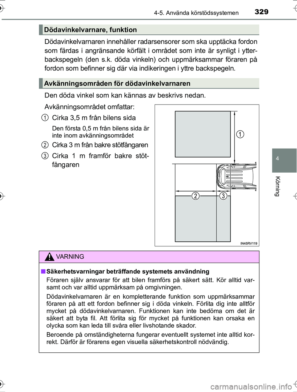 TOYOTA RAV4 2017 Bruksanvisningar (in Swedish) 3294-5. Använda körstödssystemen
4
Körning
OM42753SE
Dödavinkelvarnaren innehåller radarsensorer som ska upptäcka fordon
som färdas i angränsande körfält i området som inte är synligt i y TOYOTA RAV4 2017 Bruksanvisningar (in Swedish) 3294-5. Använda körstödssystemen
4
Körning
OM42753SE
Dödavinkelvarnaren innehåller radarsensorer som ska upptäcka fordon
som färdas i angränsande körfält i området som inte är synligt i y