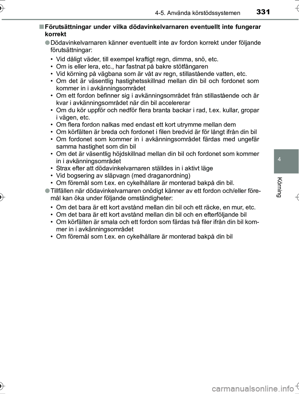 TOYOTA RAV4 2017 Bruksanvisningar (in Swedish) 3314-5. Använda körstödssystemen
4
Körning
OM42753SEn
Förutsättningar under vilka dödavin kelvarnaren eventuellt inte fungerar
korrekt
l Dödavinkelvarnaren känner eventuellt inte av fordon ko TOYOTA RAV4 2017 Bruksanvisningar (in Swedish) 3314-5. Använda körstödssystemen
4
Körning
OM42753SEn
Förutsättningar under vilka dödavin kelvarnaren eventuellt inte fungerar
korrekt
l Dödavinkelvarnaren känner eventuellt inte av fordon ko