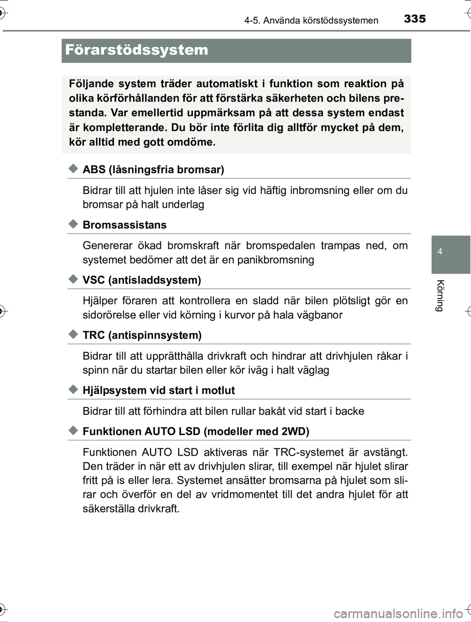 TOYOTA RAV4 2017 Bruksanvisningar (in Swedish) 335
4
4-5. Använda körstödssystemen
Körning
OM42753SE
Förarstödssystem
uABS (låsningsfria bromsar)
Bidrar till att hjulen inte låser sig vid häftig inbromsning eller om du
bromsar på halt un TOYOTA RAV4 2017 Bruksanvisningar (in Swedish) 335
4
4-5. Använda körstödssystemen
Körning
OM42753SE
Förarstödssystem
uABS (låsningsfria bromsar)
Bidrar till att hjulen inte låser sig vid häftig inbromsning eller om du
bromsar på halt un