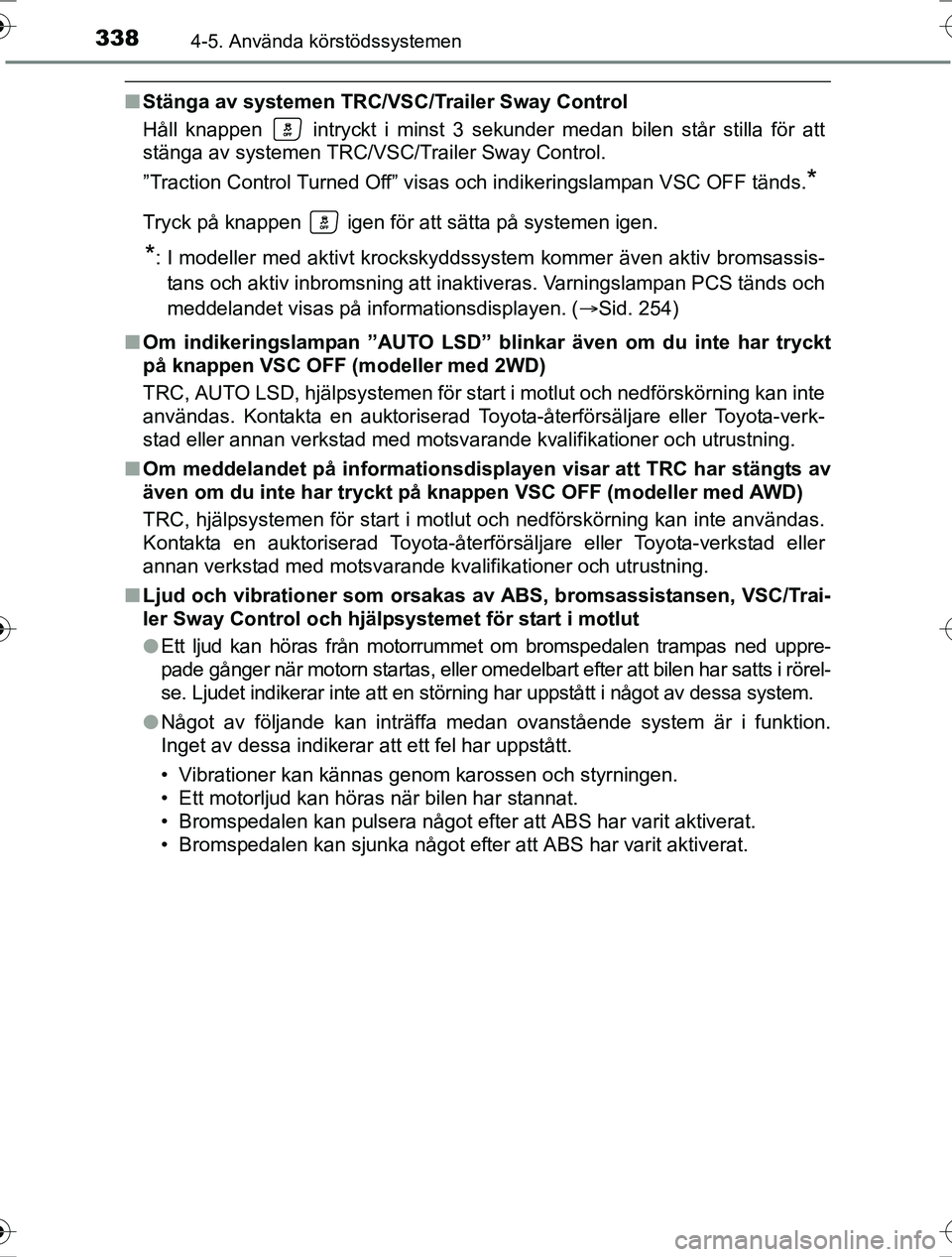 TOYOTA RAV4 2017 Bruksanvisningar (in Swedish) 3384-5. Använda körstödssystemen
OM42753SE
nStänga av systemen TRC/VS C/Trailer Sway Control
Håll knappen intryckt i minst 3 sekunder medan bilen står stilla för att
stänga av systemen TRC/V TOYOTA RAV4 2017 Bruksanvisningar (in Swedish) 3384-5. Använda körstödssystemen
OM42753SE
nStänga av systemen TRC/VS C/Trailer Sway Control
Håll knappen intryckt i minst 3 sekunder medan bilen står stilla för att
stänga av systemen TRC/V
