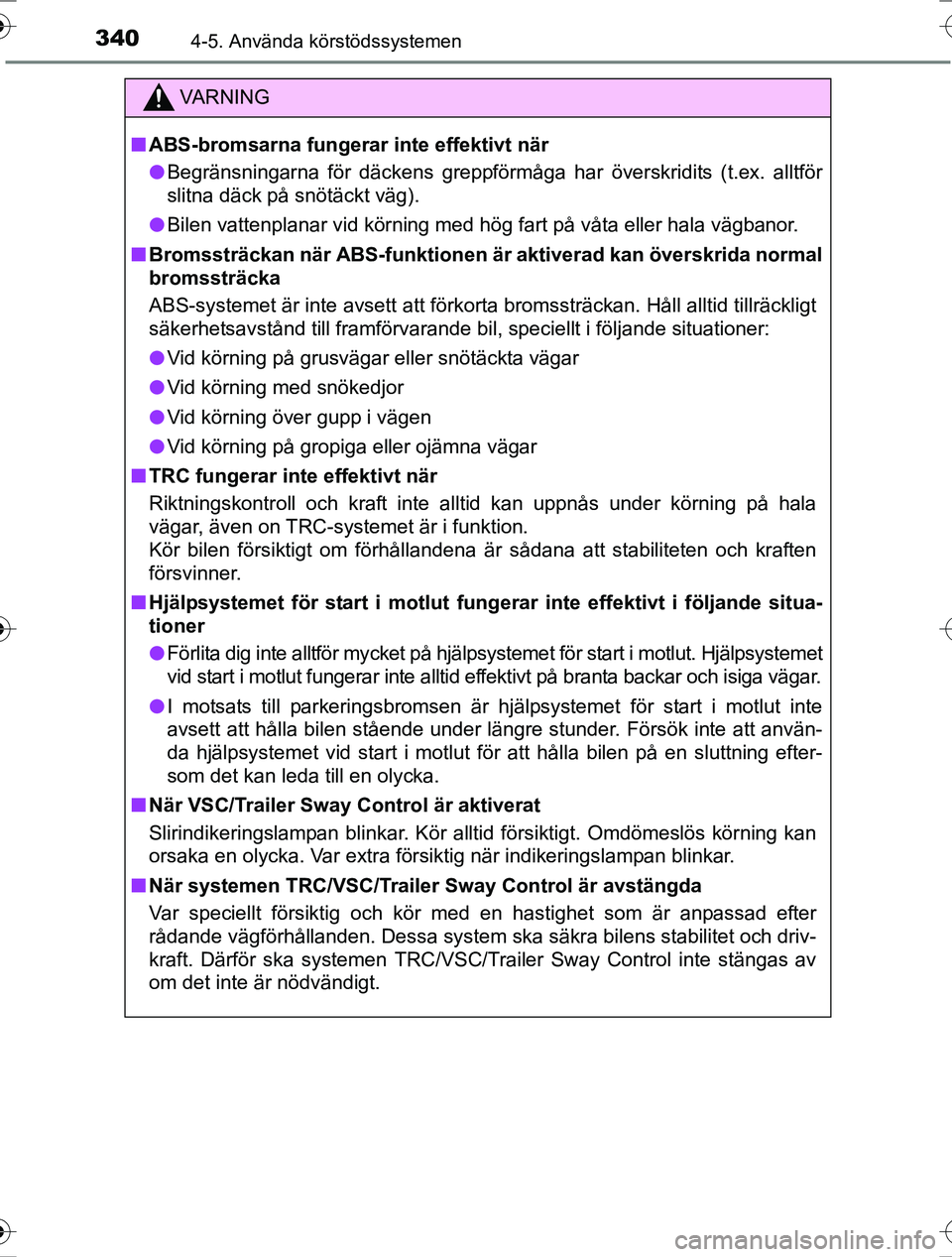 TOYOTA RAV4 2017 Bruksanvisningar (in Swedish) 3404-5. Använda körstödssystemen
OM42753SE
VA R N I N G
nABS-bromsarna fungerar inte effektivt när
l Begränsningarna för däckens greppförmåga har överskridits (t.ex. alltför
slitna däck p TOYOTA RAV4 2017 Bruksanvisningar (in Swedish) 3404-5. Använda körstödssystemen
OM42753SE
VA R N I N G
nABS-bromsarna fungerar inte effektivt när
l Begränsningarna för däckens greppförmåga har överskridits (t.ex. alltför
slitna däck p