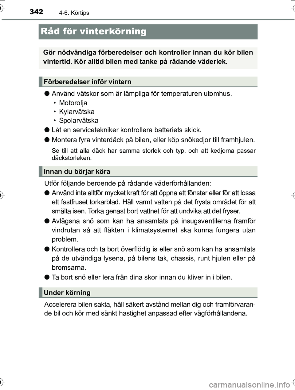TOYOTA RAV4 2017 Bruksanvisningar (in Swedish) 3424-6. Körtips
OM42753SE
Råd för vinterkörning
lAnvänd vätskor som är lämpliga för temperaturen utomhus.
• Motorolja
• Kylarvätska
•Spolarvätska
l Låt en servicetekniker kontrollera TOYOTA RAV4 2017 Bruksanvisningar (in Swedish) 3424-6. Körtips
OM42753SE
Råd för vinterkörning
lAnvänd vätskor som är lämpliga för temperaturen utomhus.
• Motorolja
• Kylarvätska
•Spolarvätska
l Låt en servicetekniker kontrollera