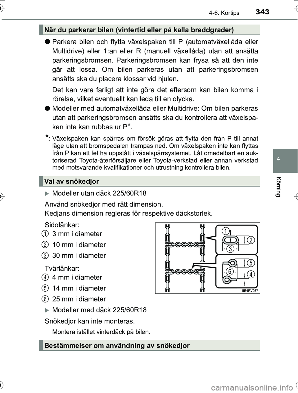 TOYOTA RAV4 2017 Bruksanvisningar (in Swedish) 3434-6. Körtips
4
Körning
OM42753SE
lParkera bilen och flyt ta växelspaken till P (automatväxellåda eller
Multidrive) eller 1:an eller R (manuell växellåda) utan att ansätta
parkeringsbromsen. TOYOTA RAV4 2017 Bruksanvisningar (in Swedish) 3434-6. Körtips
4
Körning
OM42753SE
lParkera bilen och flyt ta växelspaken till P (automatväxellåda eller
Multidrive) eller 1:an eller R (manuell växellåda) utan att ansätta
parkeringsbromsen.