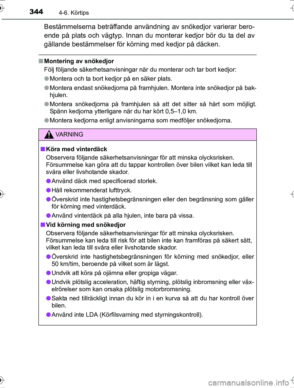 TOYOTA RAV4 2017 Bruksanvisningar (in Swedish) 3444-6. Körtips
OM42753SE
Bestämmelserna beträffande användning av snökedjor varierar bero-
ende på plats och vägtyp. Innan du mo nterar kedjor bör du ta del av
gällande bestämmelser för k TOYOTA RAV4 2017 Bruksanvisningar (in Swedish) 3444-6. Körtips
OM42753SE
Bestämmelserna beträffande användning av snökedjor varierar bero-
ende på plats och vägtyp. Innan du mo nterar kedjor bör du ta del av
gällande bestämmelser för k