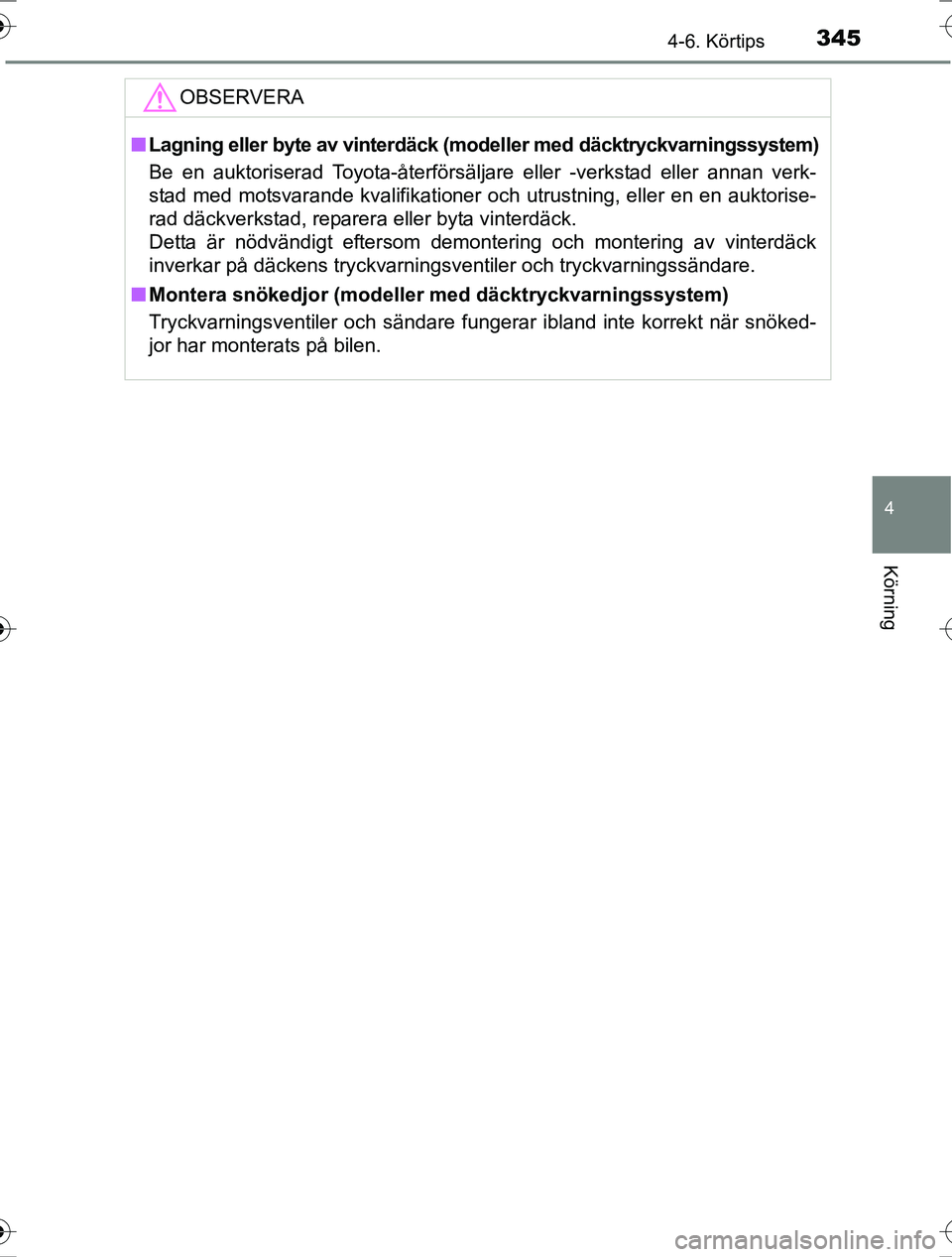 TOYOTA RAV4 2017 Bruksanvisningar (in Swedish) 3454-6. Körtips
4
Körning
OM42753SE
OBSERVERA
nLagning eller byte av vinterdäck (modeller med däcktryckvarningssystem)
Be en auktoriserad Toyota-återförsäljare eller -verkstad eller annan verk TOYOTA RAV4 2017 Bruksanvisningar (in Swedish) 3454-6. Körtips
4
Körning
OM42753SE
OBSERVERA
nLagning eller byte av vinterdäck (modeller med däcktryckvarningssystem)
Be en auktoriserad Toyota-återförsäljare eller -verkstad eller annan verk