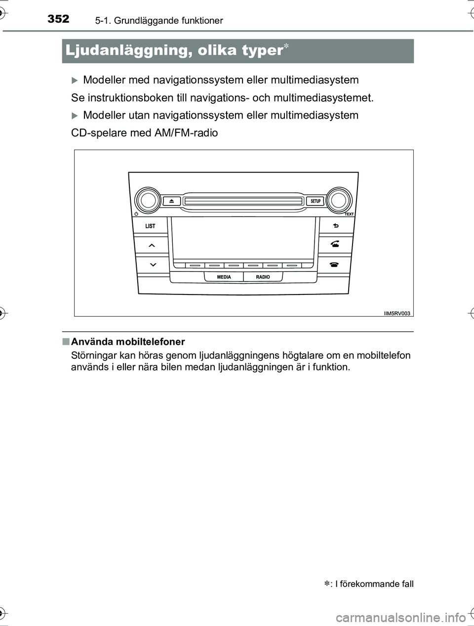 TOYOTA RAV4 2017 Bruksanvisningar (in Swedish) 3525-1. Grundläggande funktioner
OM42753SE
Ljudanläggning, olika typer
Modeller med navigationssystem elle r multimediasystem
Se instruktionsboken till navigat ions- och multimediasystemet.
TOYOTA RAV4 2017 Bruksanvisningar (in Swedish) 3525-1. Grundläggande funktioner
OM42753SE
Ljudanläggning, olika typer
Modeller med navigationssystem elle r multimediasystem
Se instruktionsboken till navigat ions- och multimediasystemet.