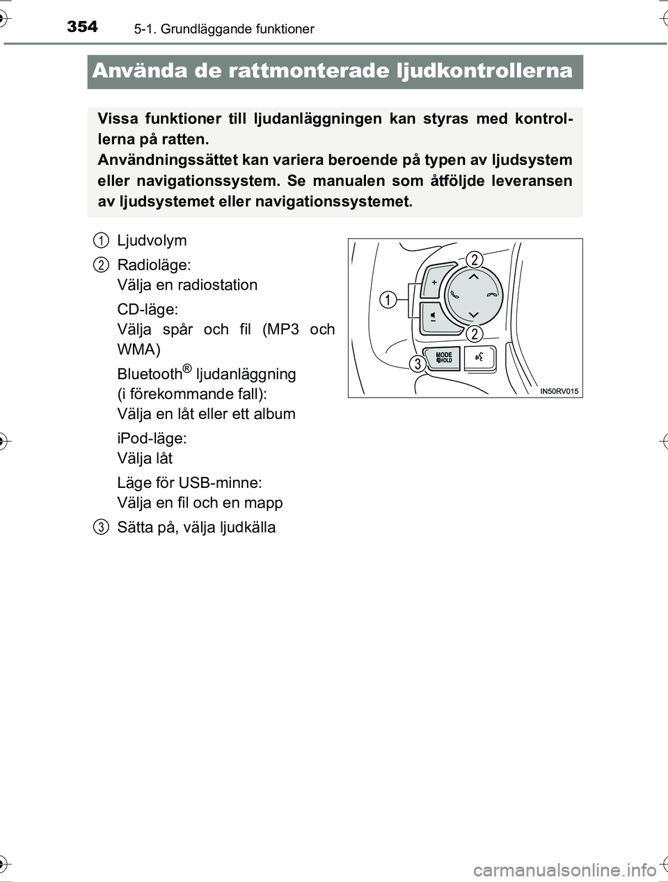 TOYOTA RAV4 2017 Bruksanvisningar (in Swedish) 3545-1. Grundläggande funktioner
OM42753SE
Använda de rattmonterade ljudkontrollerna
Ljudvolym
Radioläge:
Välja en radiostation
CD-läge:
Välja spår och fil (MP3 och
WMA)
Bluetooth
® ljudanläg TOYOTA RAV4 2017 Bruksanvisningar (in Swedish) 3545-1. Grundläggande funktioner
OM42753SE
Använda de rattmonterade ljudkontrollerna
Ljudvolym
Radioläge:
Välja en radiostation
CD-läge:
Välja spår och fil (MP3 och
WMA)
Bluetooth
® ljudanläg