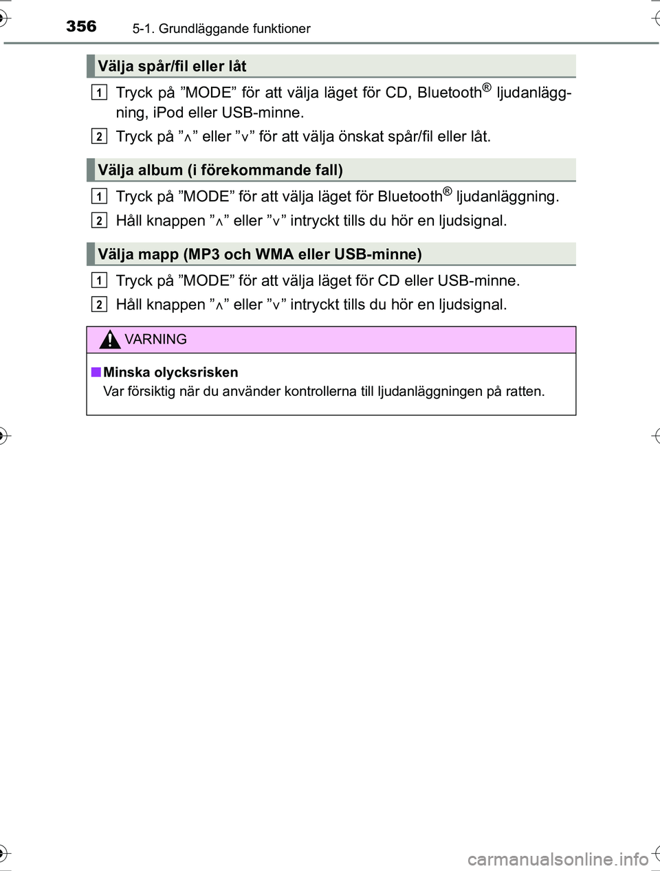 TOYOTA RAV4 2017 Bruksanvisningar (in Swedish) 3565-1. Grundläggande funktioner
OM42753SE
Tryck på ”MODE” för att välja läget för CD, Bluetooth® ljudanlägg-
ning, iPod eller USB-minne.
Tryck på ” ” eller ” ” för att vä TOYOTA RAV4 2017 Bruksanvisningar (in Swedish) 3565-1. Grundläggande funktioner
OM42753SE
Tryck på ”MODE” för att välja läget för CD, Bluetooth® ljudanlägg-
ning, iPod eller USB-minne.
Tryck på ” ” eller ” ” för att vä