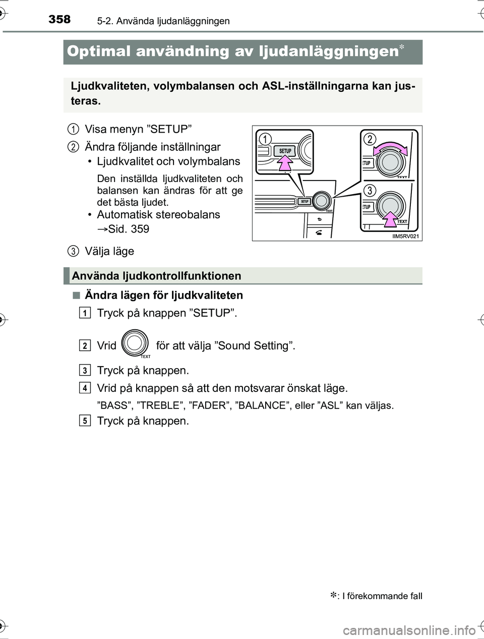 TOYOTA RAV4 2017 Bruksanvisningar (in Swedish) 3585-2. Använda ljudanläggningen
OM42753SE
Optimal användning av ljudanläggningen
Visa menyn ”SETUP”
Ändra följande inställningar• Ljudkvalitet och volymbalans
Den inställda ljudkvali TOYOTA RAV4 2017 Bruksanvisningar (in Swedish) 3585-2. Använda ljudanläggningen
OM42753SE
Optimal användning av ljudanläggningen
Visa menyn ”SETUP”
Ändra följande inställningar• Ljudkvalitet och volymbalans
Den inställda ljudkvali
