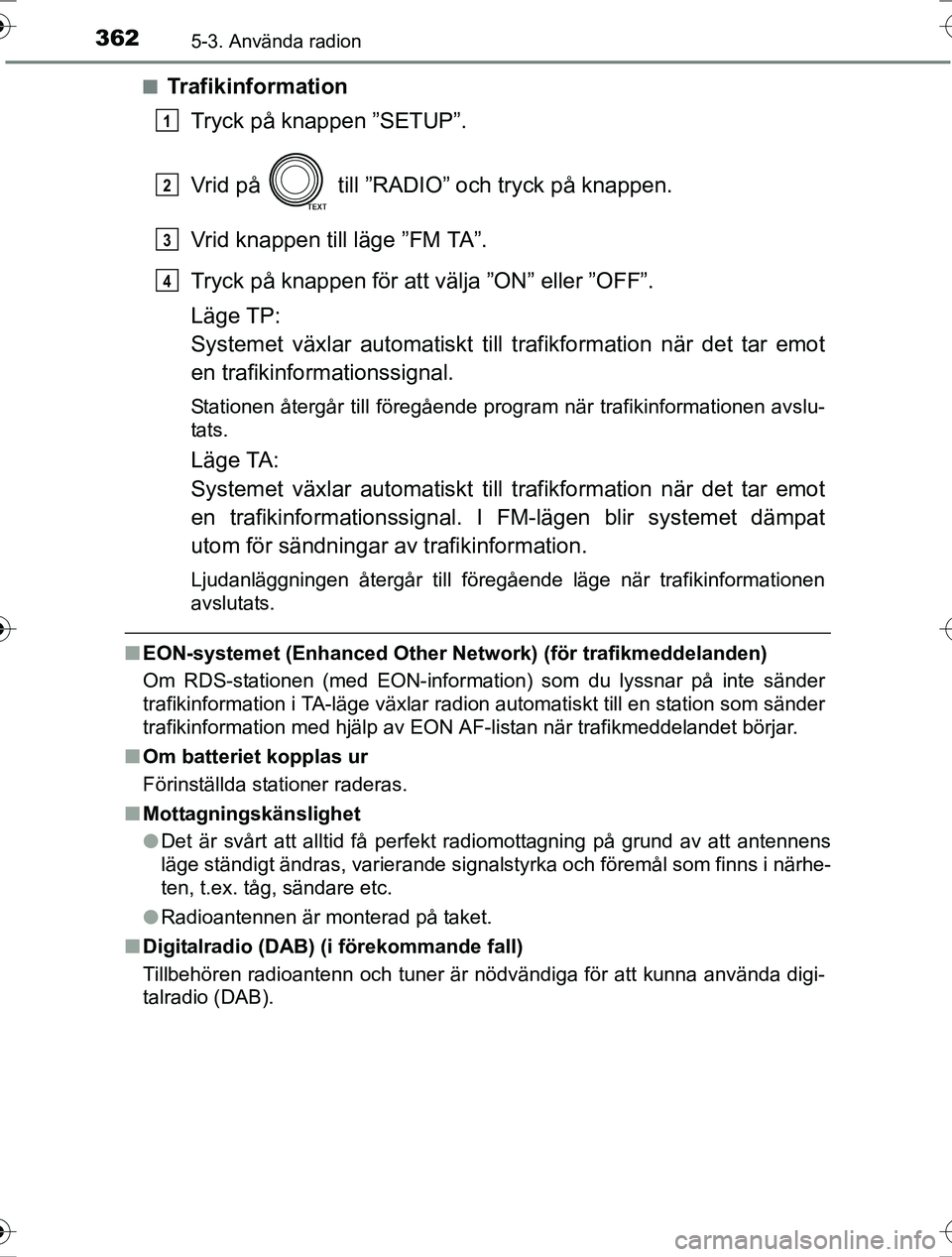 TOYOTA RAV4 2017  Bruksanvisningar (in Swedish) 3625-3. Använda radion
OM42753SEn
Trafikinformation
Tryck på knappen ”SETUP”.
Vrid på   till ”RADIO” och tryck på knappen.
Vrid knappen till läge ”FM TA”.
Tryck på knappen för att v