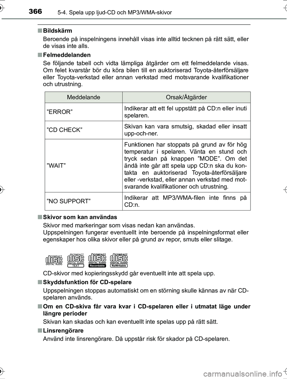 TOYOTA RAV4 2017  Bruksanvisningar (in Swedish) 3665-4. Spela upp ljud-CD och MP3/WMA-skivor
OM42753SE
nBildskärm
Beroende på inspelningens innehåll visas inte alltid tecknen på rätt sätt, eller
de visas inte alls.
n Felmeddelanden
Se följan