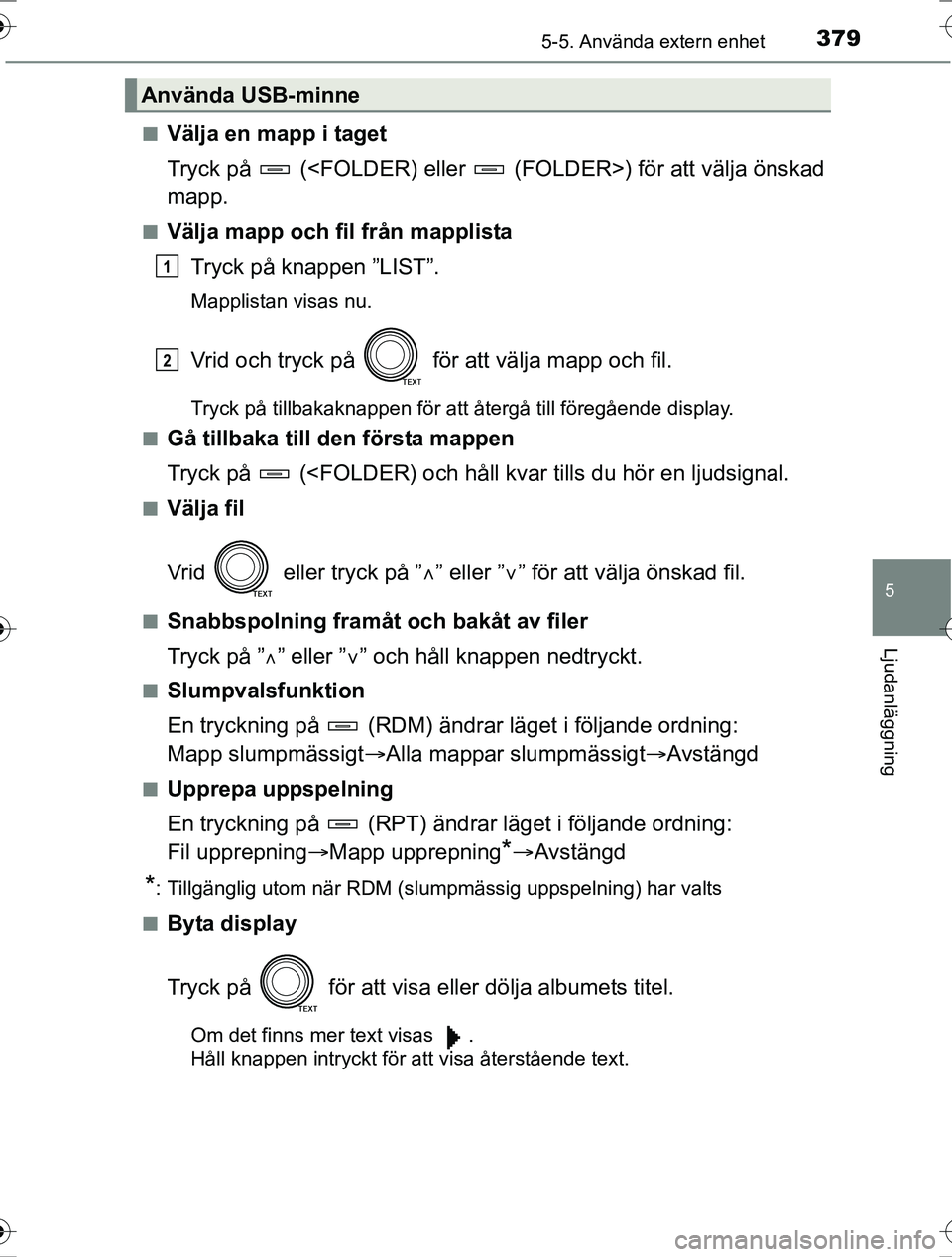 TOYOTA RAV4 2017  Bruksanvisningar (in Swedish) 3795-5. Använda extern enhet
5
Ljudanläggning
OM42753SEn
Välja en mapp i taget
Tryck på   (<FOLDER) eller   (F
OLDER>) för att välja önskad
mapp.
nVälja mapp och fil från mapplista
Tryck på 