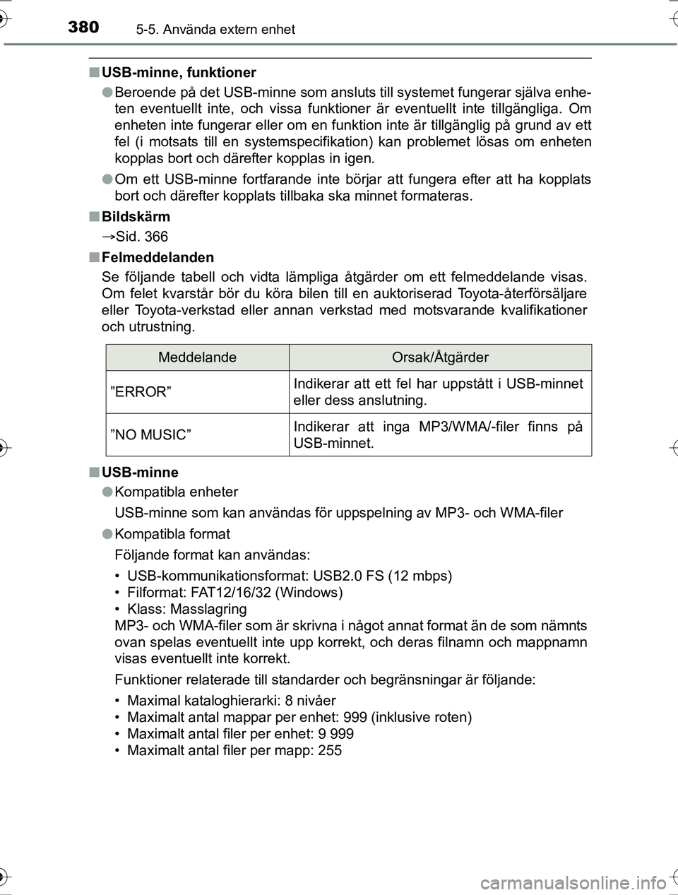 TOYOTA RAV4 2017  Bruksanvisningar (in Swedish) 3805-5. Använda extern enhet
OM42753SE
nUSB-minne, funktioner
lBeroende på det USB-minne som ansluts till systemet fungerar själva enhe-
ten eventuellt inte, och vissa funktioner är eventuellt int