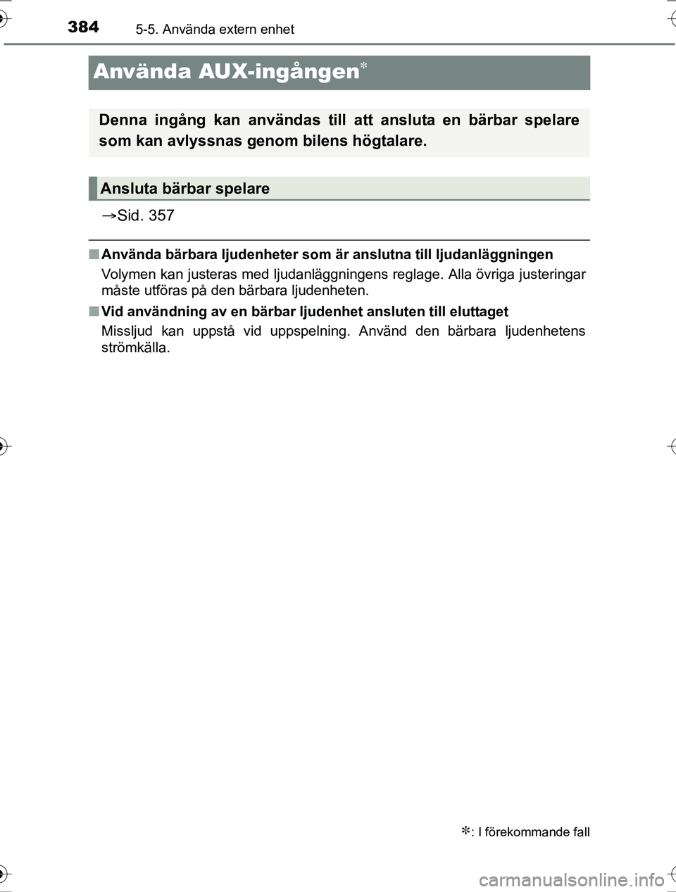 TOYOTA RAV4 2017 Bruksanvisningar (in Swedish) 3845-5. Använda extern enhet
OM42753SE
Använda AUX-ingången
Sid. 357
nAnvända bärbara ljudenheter som är anslutna till ljudanläggningen
Volymen kan justeras med ljudanläggningens reglag TOYOTA RAV4 2017 Bruksanvisningar (in Swedish) 3845-5. Använda extern enhet
OM42753SE
Använda AUX-ingången
Sid. 357
nAnvända bärbara ljudenheter som är anslutna till ljudanläggningen
Volymen kan justeras med ljudanläggningens reglag