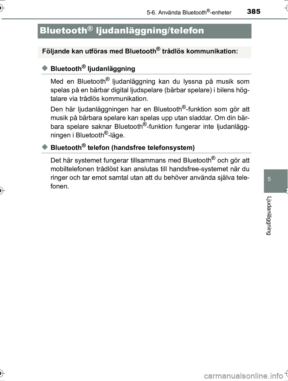 TOYOTA RAV4 2017 Bruksanvisningar (in Swedish) 385
5
5-6. Använda Bluetooth®-enheter
Ljudanläggning
OM42753SE
Bluetooth® ljudanläggning/telefon
uBluetooth® ljudanläggning
Med en Bluetooth
® ljudanläggning kan du lyssna på musik som
spela TOYOTA RAV4 2017 Bruksanvisningar (in Swedish) 385
5
5-6. Använda Bluetooth®-enheter
Ljudanläggning
OM42753SE
Bluetooth® ljudanläggning/telefon
uBluetooth® ljudanläggning
Med en Bluetooth
® ljudanläggning kan du lyssna på musik som
spela