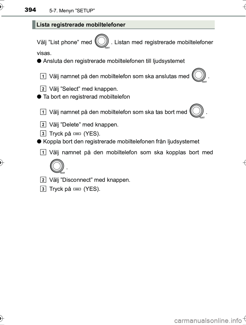 TOYOTA RAV4 2017 Bruksanvisningar (in Swedish) 3945-7. Menyn ”SETUP”
OM42753SE
Välj ”List phone” med . Listan med registrerade mobiltelefoner
visas.
lAnsluta den registrerade mobiltelefonen till ljudsystemet
Välj namnet på den mobiltel TOYOTA RAV4 2017 Bruksanvisningar (in Swedish) 3945-7. Menyn ”SETUP”
OM42753SE
Välj ”List phone” med . Listan med registrerade mobiltelefoner
visas.
lAnsluta den registrerade mobiltelefonen till ljudsystemet
Välj namnet på den mobiltel