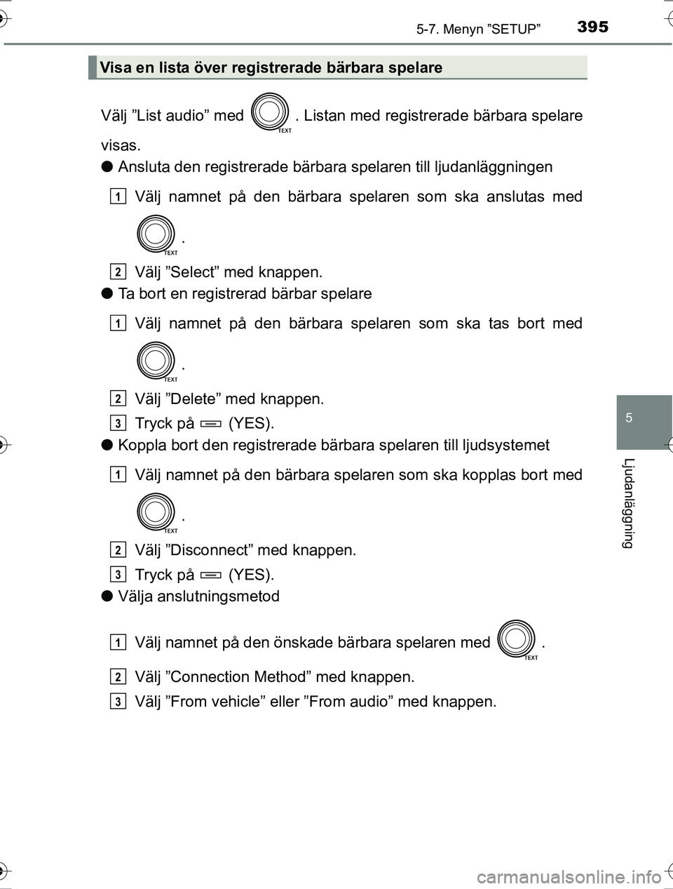 TOYOTA RAV4 2017 Bruksanvisningar (in Swedish) 3955-7. Menyn ”SETUP”
5
Ljudanläggning
OM42753SE
Välj ”List audio” med . Listan med registrerade bärbara spelare
visas.
lAnsluta den registrerade bärba ra spelaren till ljudanläggningen
TOYOTA RAV4 2017 Bruksanvisningar (in Swedish) 3955-7. Menyn ”SETUP”
5
Ljudanläggning
OM42753SE
Välj ”List audio” med . Listan med registrerade bärbara spelare
visas.
lAnsluta den registrerade bärba ra spelaren till ljudanläggningen