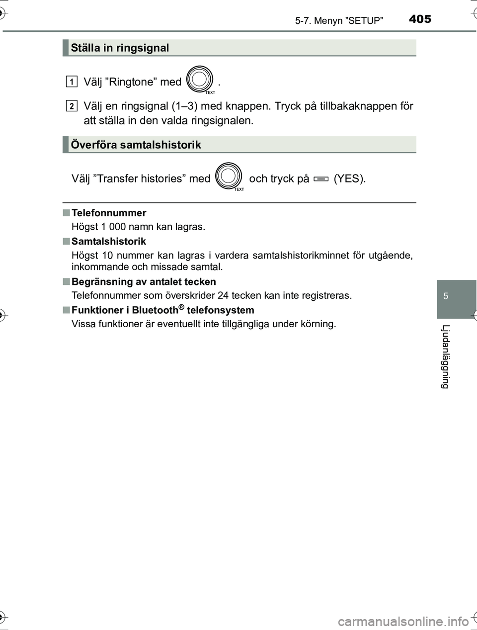 TOYOTA RAV4 2017 Bruksanvisningar (in Swedish) 4055-7. Menyn ”SETUP”
5
Ljudanläggning
OM42753SE
Välj ”Ringtone” med .
Välj en ringsignal (1–3) med knappen. Tryck på tillbakaknappen för
att ställa in den valda ringsignalen.
Välj TOYOTA RAV4 2017 Bruksanvisningar (in Swedish) 4055-7. Menyn ”SETUP”
5
Ljudanläggning
OM42753SE
Välj ”Ringtone” med .
Välj en ringsignal (1–3) med knappen. Tryck på tillbakaknappen för
att ställa in den valda ringsignalen.
Välj