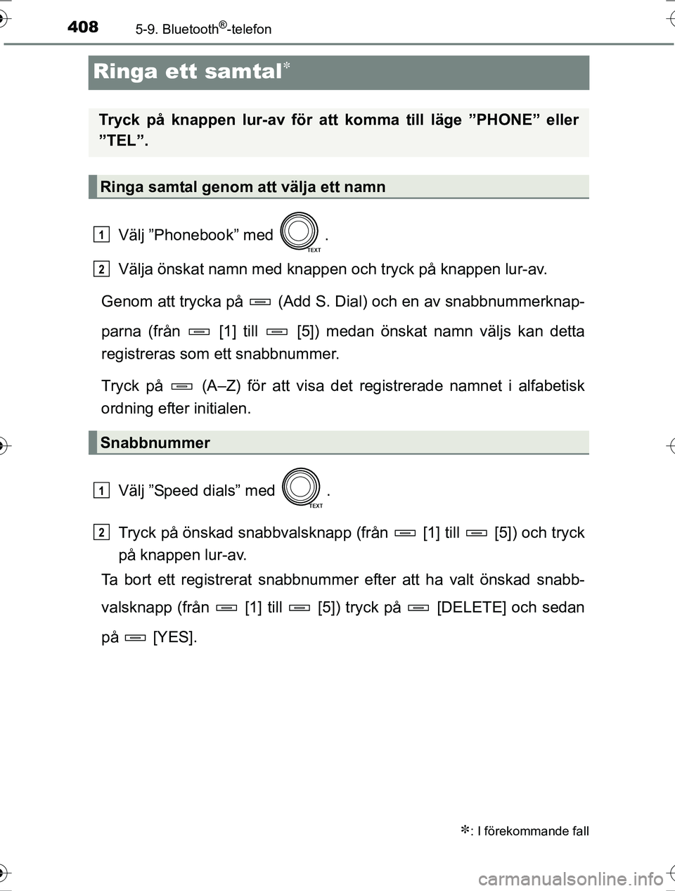 TOYOTA RAV4 2017 Bruksanvisningar (in Swedish) 4085-9. Bluetooth®
-telefon
OM42753SE
Ringa ett samtal
Välj ”Phonebook” med .
Välja önskat namn med knappen och tryck på knappen lur-av.
Genom att trycka på (Add S. Dial) och en av sn TOYOTA RAV4 2017 Bruksanvisningar (in Swedish) 4085-9. Bluetooth®
-telefon
OM42753SE
Ringa ett samtal
Välj ”Phonebook” med .
Välja önskat namn med knappen och tryck på knappen lur-av.
Genom att trycka på (Add S. Dial) och en av sn