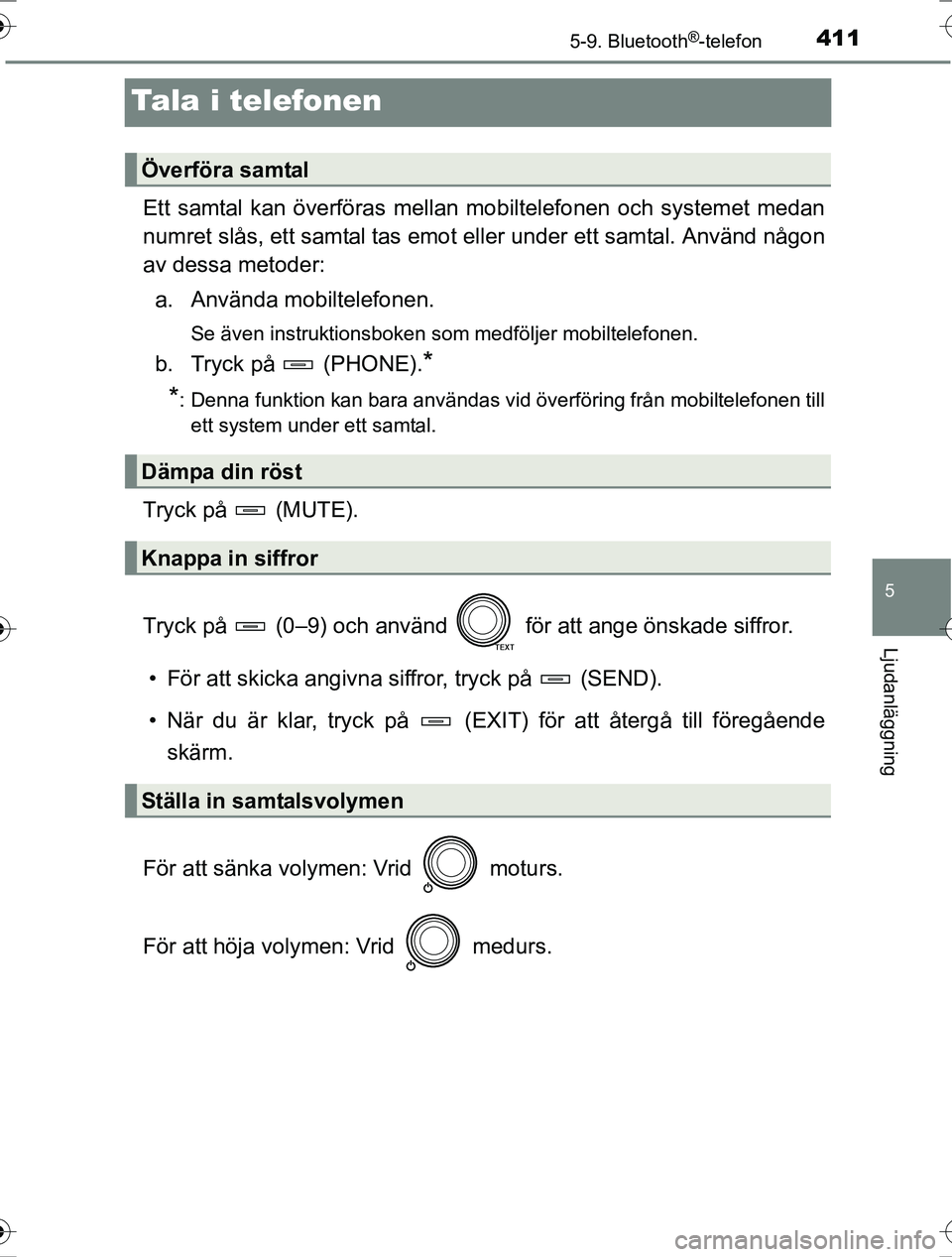 TOYOTA RAV4 2017 Bruksanvisningar (in Swedish) 411
5
5-9. Bluetooth®
-telefon
Ljudanläggning
OM42753SE
Tala i telefonen
Ett samtal kan överföras mellan mo biltelefonen och systemet medan
numret slås, ett samtal tas emot eller under ett samta TOYOTA RAV4 2017 Bruksanvisningar (in Swedish) 411
5
5-9. Bluetooth®
-telefon
Ljudanläggning
OM42753SE
Tala i telefonen
Ett samtal kan överföras mellan mo biltelefonen och systemet medan
numret slås, ett samtal tas emot eller under ett samta