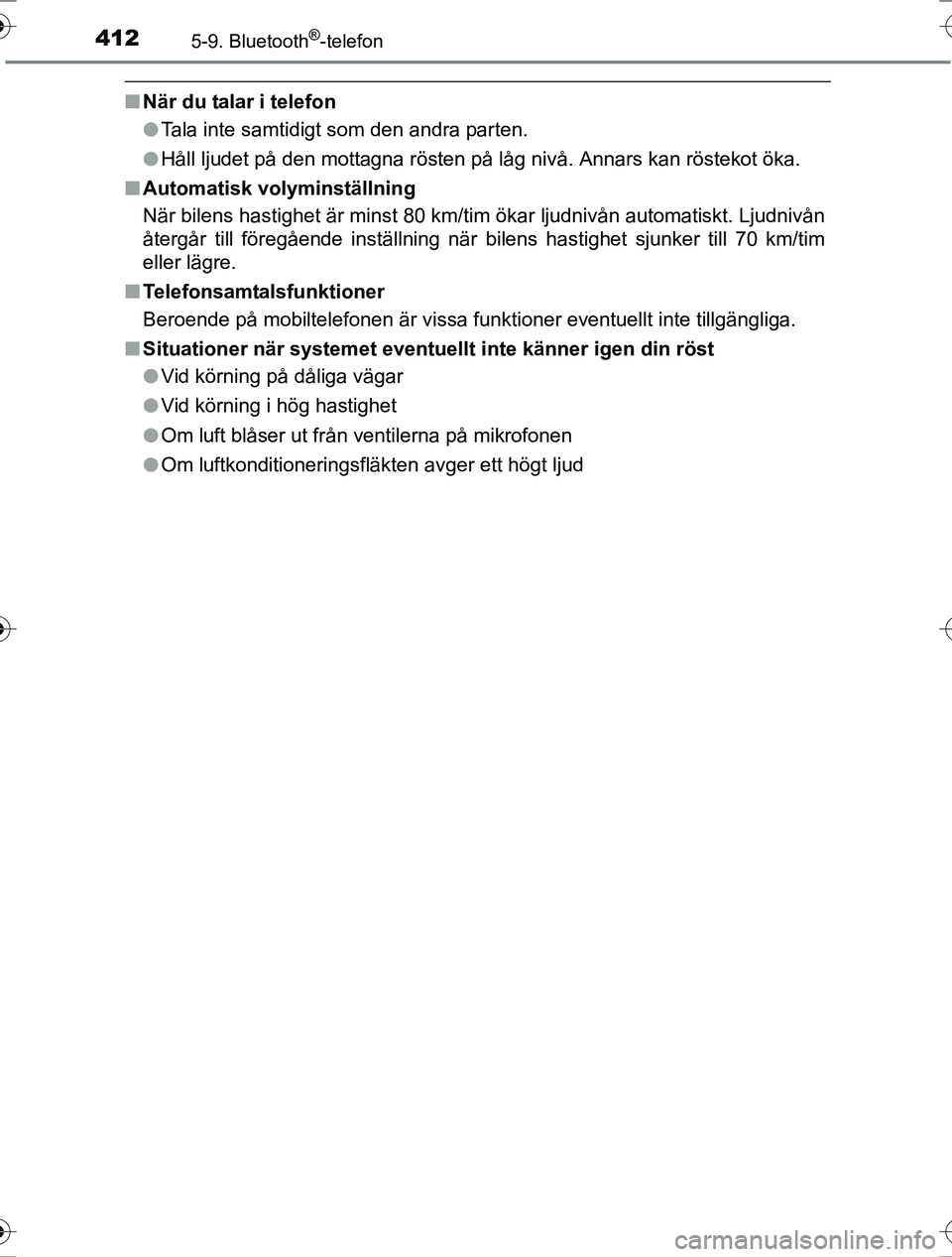 TOYOTA RAV4 2017 Bruksanvisningar (in Swedish) 4125-9. Bluetooth®
-telefon
OM42753SE
n När du talar i telefon
lTala inte samtidigt som den andra parten.
l Håll ljudet på den mottagna rösten på låg nivå. Annars kan röstekot öka.
n Automat TOYOTA RAV4 2017 Bruksanvisningar (in Swedish) 4125-9. Bluetooth®
-telefon
OM42753SE
n När du talar i telefon
lTala inte samtidigt som den andra parten.
l Håll ljudet på den mottagna rösten på låg nivå. Annars kan röstekot öka.
n Automat
