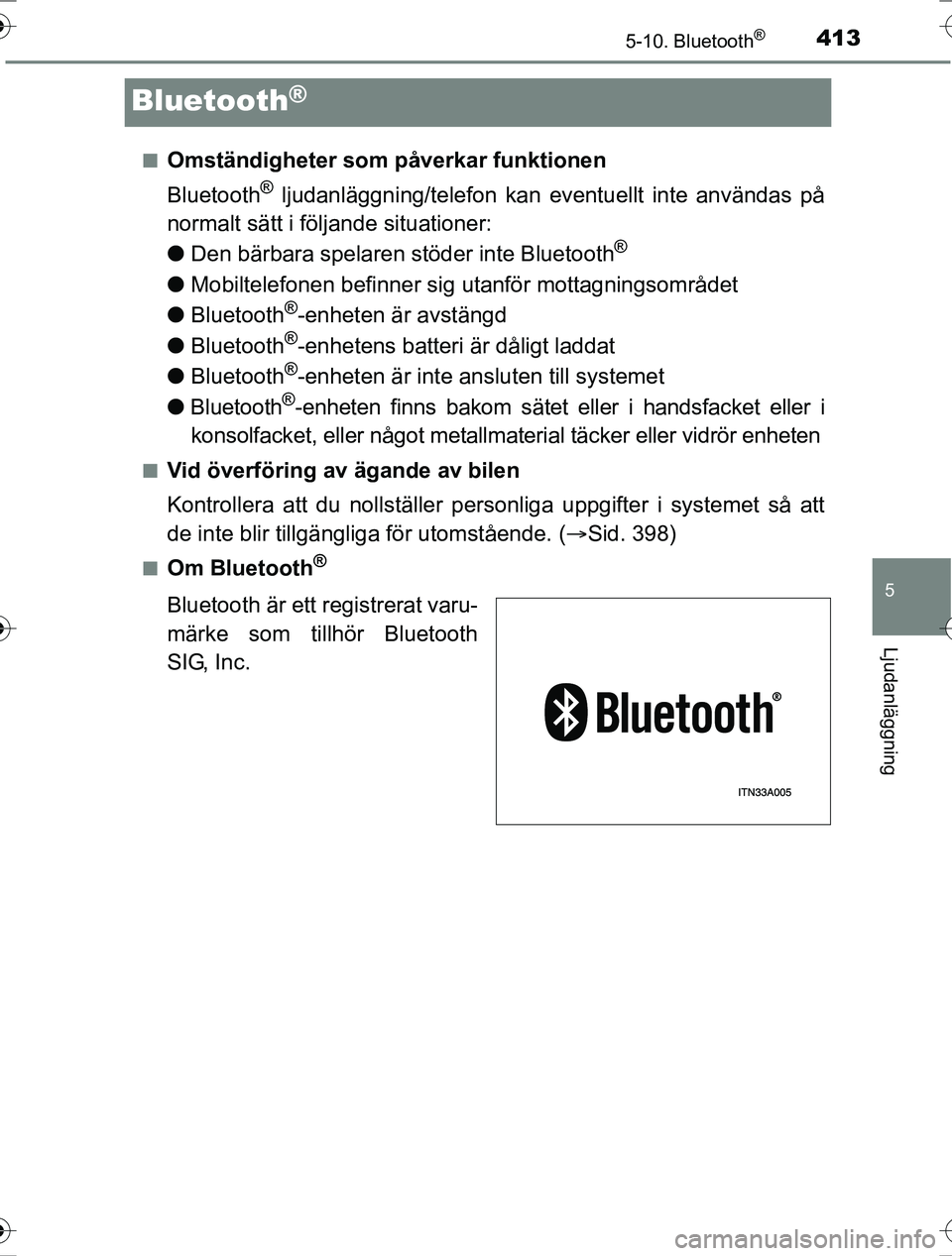 TOYOTA RAV4 2017 Bruksanvisningar (in Swedish) 413
5
5-10. Bluetooth®
Ljudanläggning
OM42753SE
Bluetooth®
nOmständigheter som påverkar funktionen
Bluetooth
® ljudanläggning/telefon kan eventuellt inte användas på
normalt sätt i följande TOYOTA RAV4 2017 Bruksanvisningar (in Swedish) 413
5
5-10. Bluetooth®
Ljudanläggning
OM42753SE
Bluetooth®
nOmständigheter som påverkar funktionen
Bluetooth
® ljudanläggning/telefon kan eventuellt inte användas på
normalt sätt i följande
