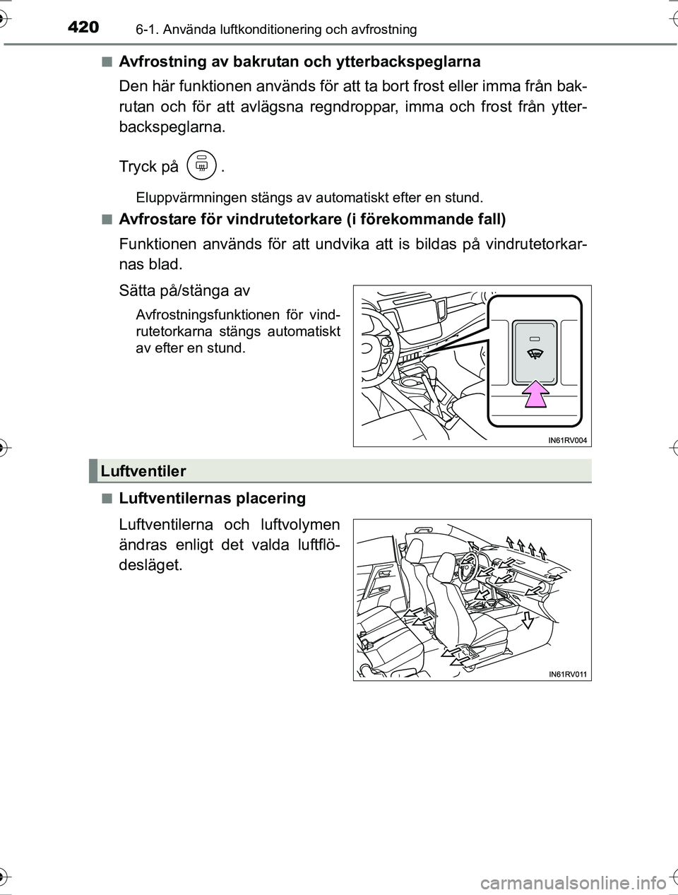 TOYOTA RAV4 2017 Bruksanvisningar (in Swedish) 4206-1. Använda luftkonditionering och avfrostning
OM42753SEn
Avfrostning av bakrutan och ytterbackspeglarna
Den här funktionen används för att ta bort frost eller imma från bak-
rutan och för a TOYOTA RAV4 2017 Bruksanvisningar (in Swedish) 4206-1. Använda luftkonditionering och avfrostning
OM42753SEn
Avfrostning av bakrutan och ytterbackspeglarna
Den här funktionen används för att ta bort frost eller imma från bak-
rutan och för a
