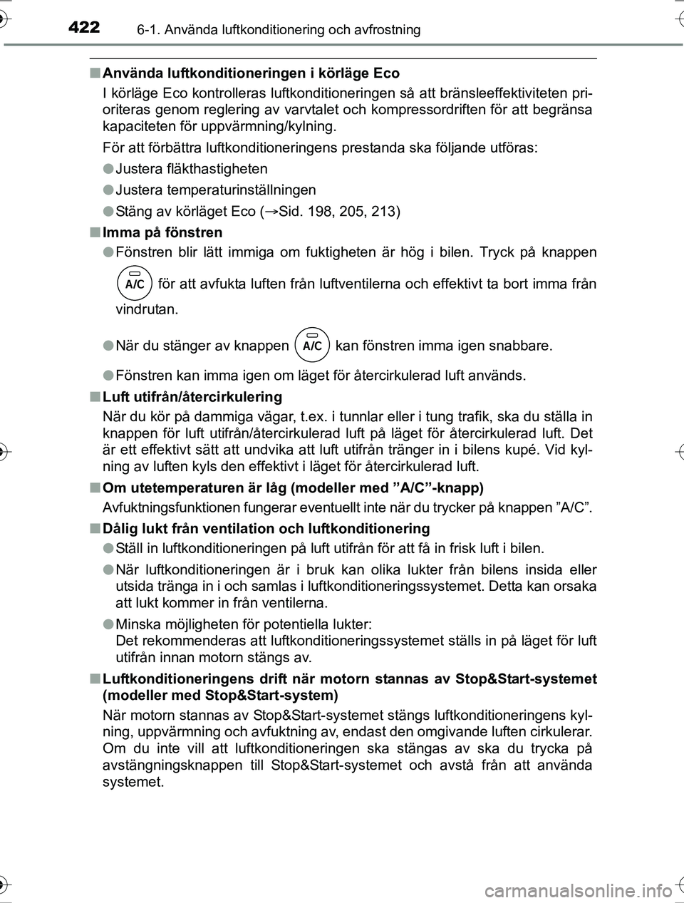 TOYOTA RAV4 2017 Bruksanvisningar (in Swedish) 4226-1. Använda luftkonditionering och avfrostning
OM42753SE
nAnvända luftkonditioneringen i körläge Eco
I körläge Eco kontrolleras luftkonditioneringen så att bränsleeffektiviteten pri-
orite TOYOTA RAV4 2017 Bruksanvisningar (in Swedish) 4226-1. Använda luftkonditionering och avfrostning
OM42753SE
nAnvända luftkonditioneringen i körläge Eco
I körläge Eco kontrolleras luftkonditioneringen så att bränsleeffektiviteten pri-
orite