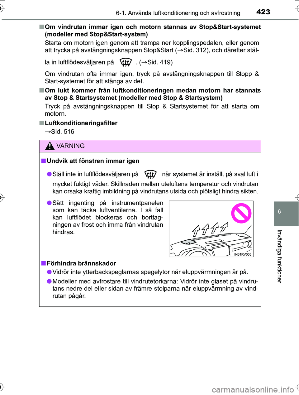 TOYOTA RAV4 2017  Bruksanvisningar (in Swedish) 4236-1. Använda luftkonditionering och avfrostning
6
Invändiga funktioner
OM42753SEn
Om vindrutan immar igen och mo torn stannas av Stop&Start-systemet
(modeller med Stop&Start-system)
Starta om mot