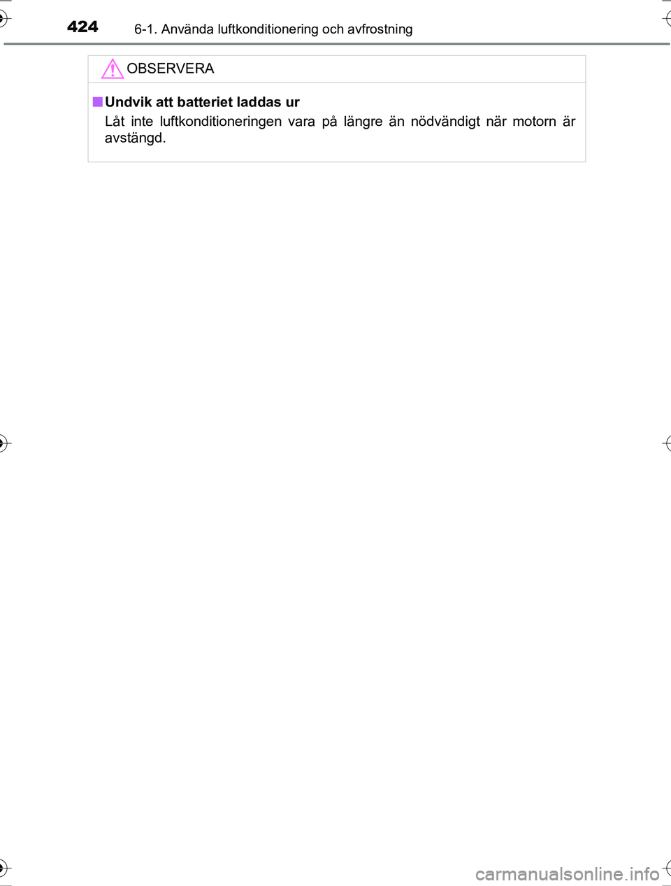 TOYOTA RAV4 2017 Bruksanvisningar (in Swedish) 4246-1. Använda luftkonditionering och avfrostning
OM42753SE
OBSERVERA
nUndvik att batteriet laddas ur
Låt inte luftkonditioneringen vara på längre än nödvändigt när motorn är
avstängd.
OM42 TOYOTA RAV4 2017 Bruksanvisningar (in Swedish) 4246-1. Använda luftkonditionering och avfrostning
OM42753SE
OBSERVERA
nUndvik att batteriet laddas ur
Låt inte luftkonditioneringen vara på längre än nödvändigt när motorn är
avstängd.
OM42