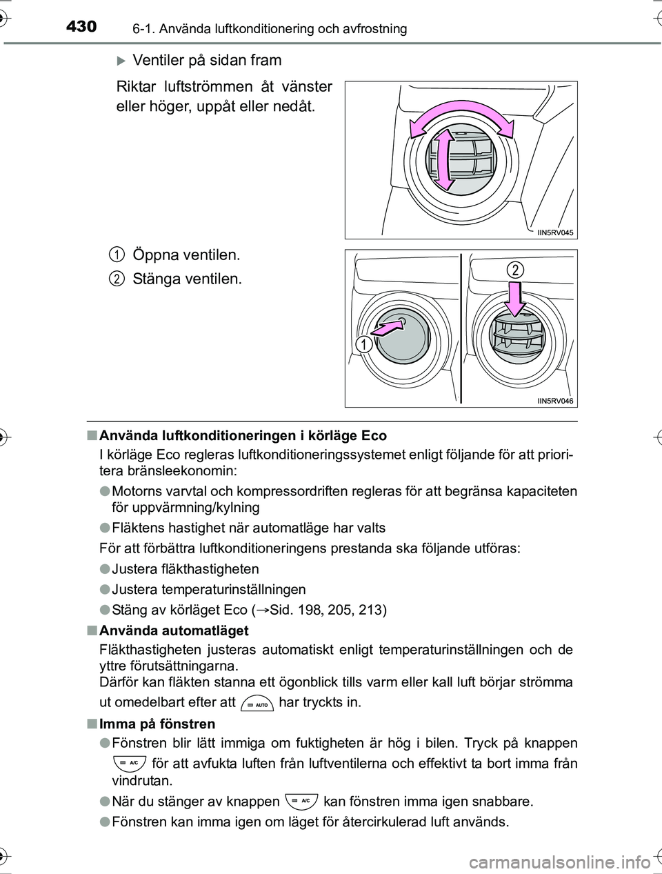 TOYOTA RAV4 2017 Bruksanvisningar (in Swedish) 4306-1. Använda luftkonditionering och avfrostning
OM42753SE
Ventiler på sidan fram
Riktar luftströmmen åt vänster
eller höger, uppåt eller nedåt.
Öppna ventilen.
Stänga ventilen.
nAnvän TOYOTA RAV4 2017 Bruksanvisningar (in Swedish) 4306-1. Använda luftkonditionering och avfrostning
OM42753SE
Ventiler på sidan fram
Riktar luftströmmen åt vänster
eller höger, uppåt eller nedåt.
Öppna ventilen.
Stänga ventilen.
nAnvän